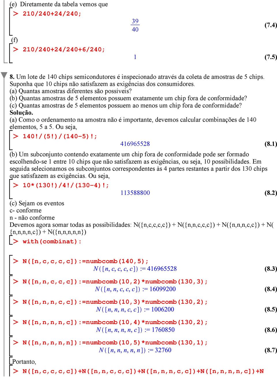 (c) Quantas amostras de 5 elementos possuem ao menos um chip fora de conformidade? (a) Como o ordenamento na amostra não é importante, devemos calcular combinações de 140 elementos, 5 a 5.