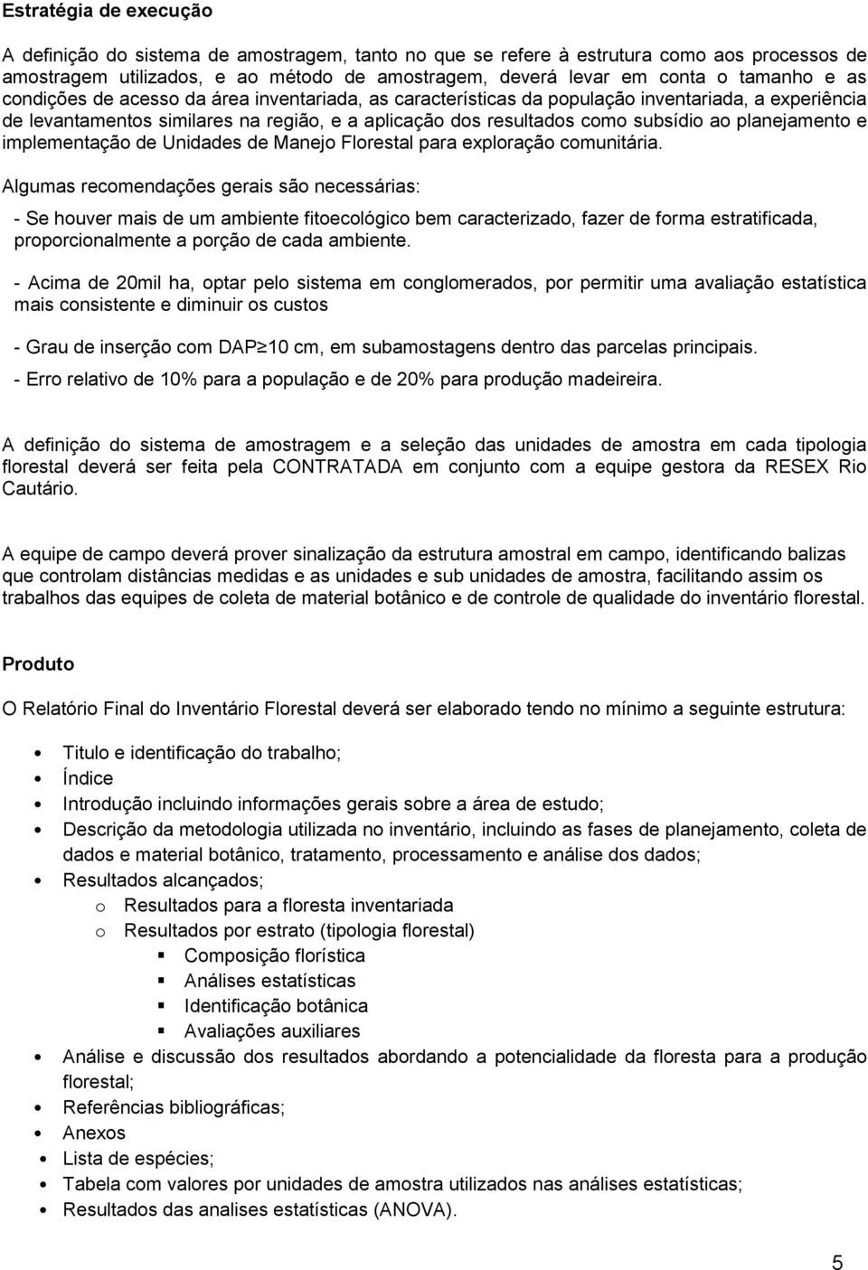 planejamento e implementação de Unidades de Manejo Florestal para exploração comunitária.