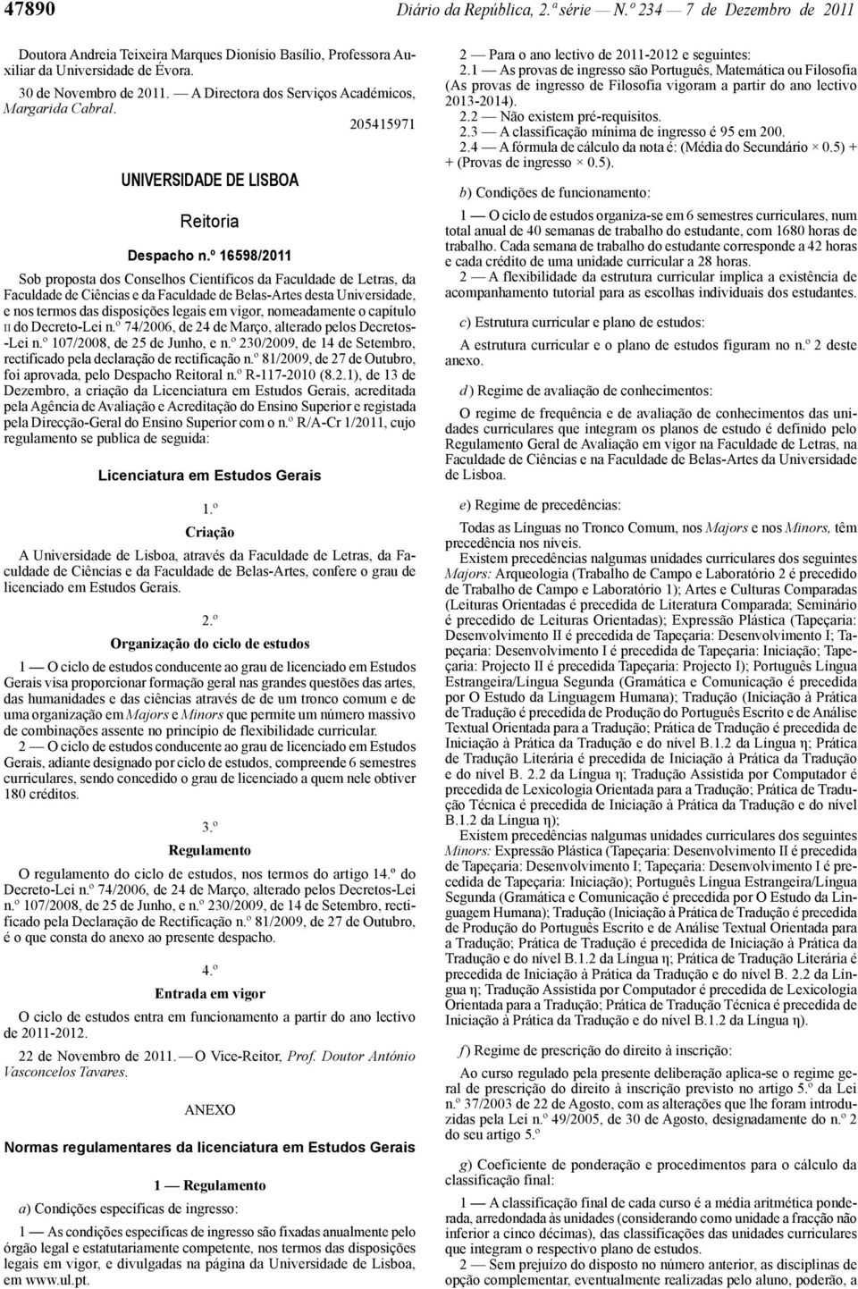 º 16598/2011 Sob proposta dos Conselhos Científicos da Faculdade de Letras, da Faculdade de Ciências e da Faculdade de Belas -Artes desta Universidade, e nos termos das disposições legais em vigor,