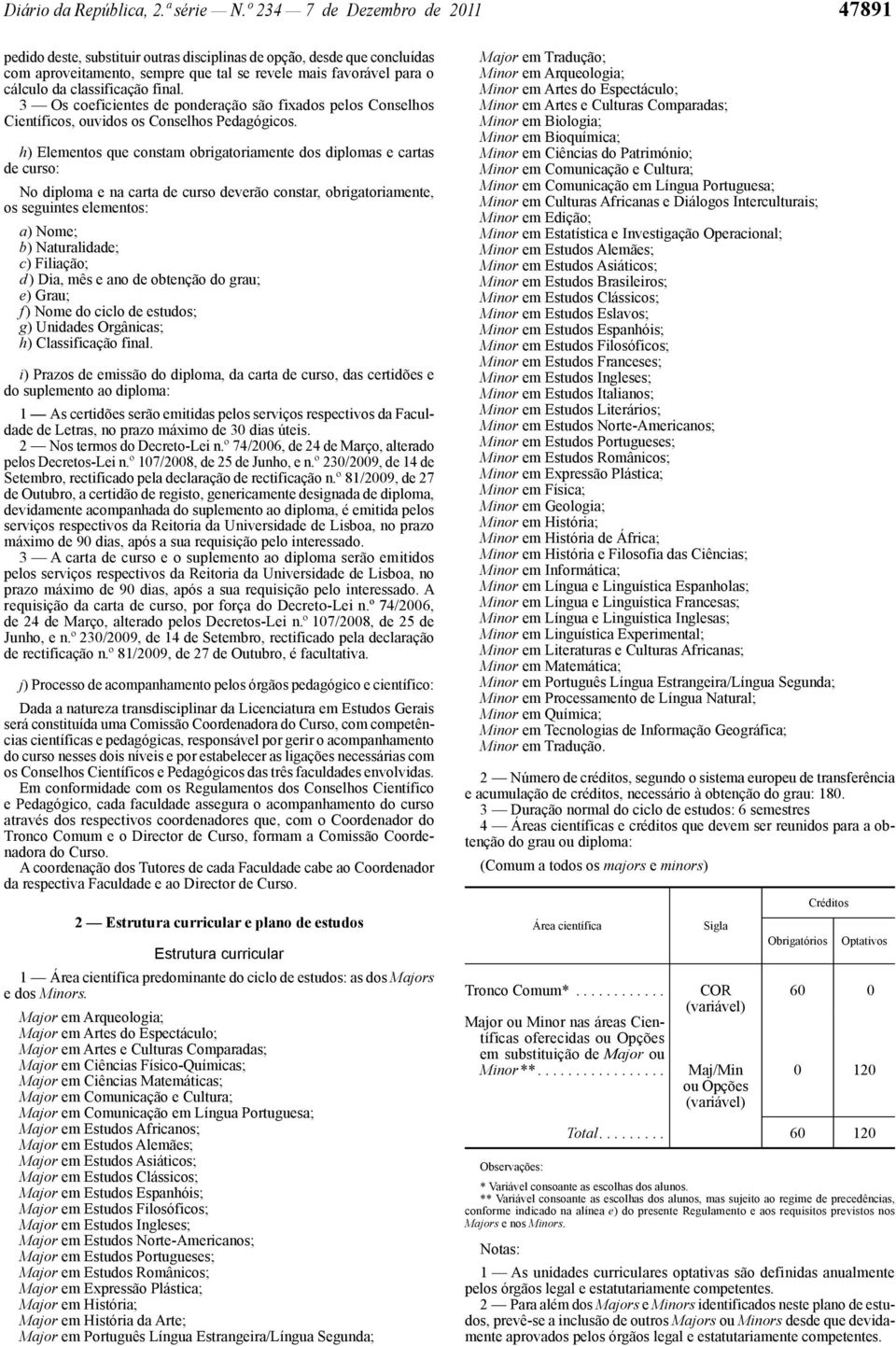 classificação final. 3 Os coeficientes de ponderação são fixados pelos Conselhos Científicos, ouvidos os Conselhos Pedagógicos.