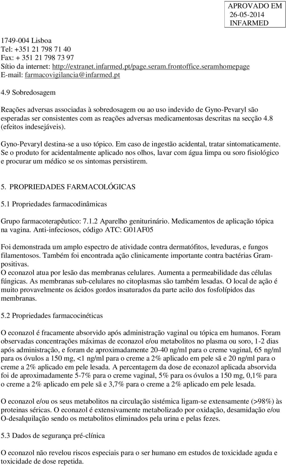 8 (efeitos indesejáveis). Gyno-Pevaryl destina-se a uso tópico. Em caso de ingestão acidental, tratar sintomaticamente.