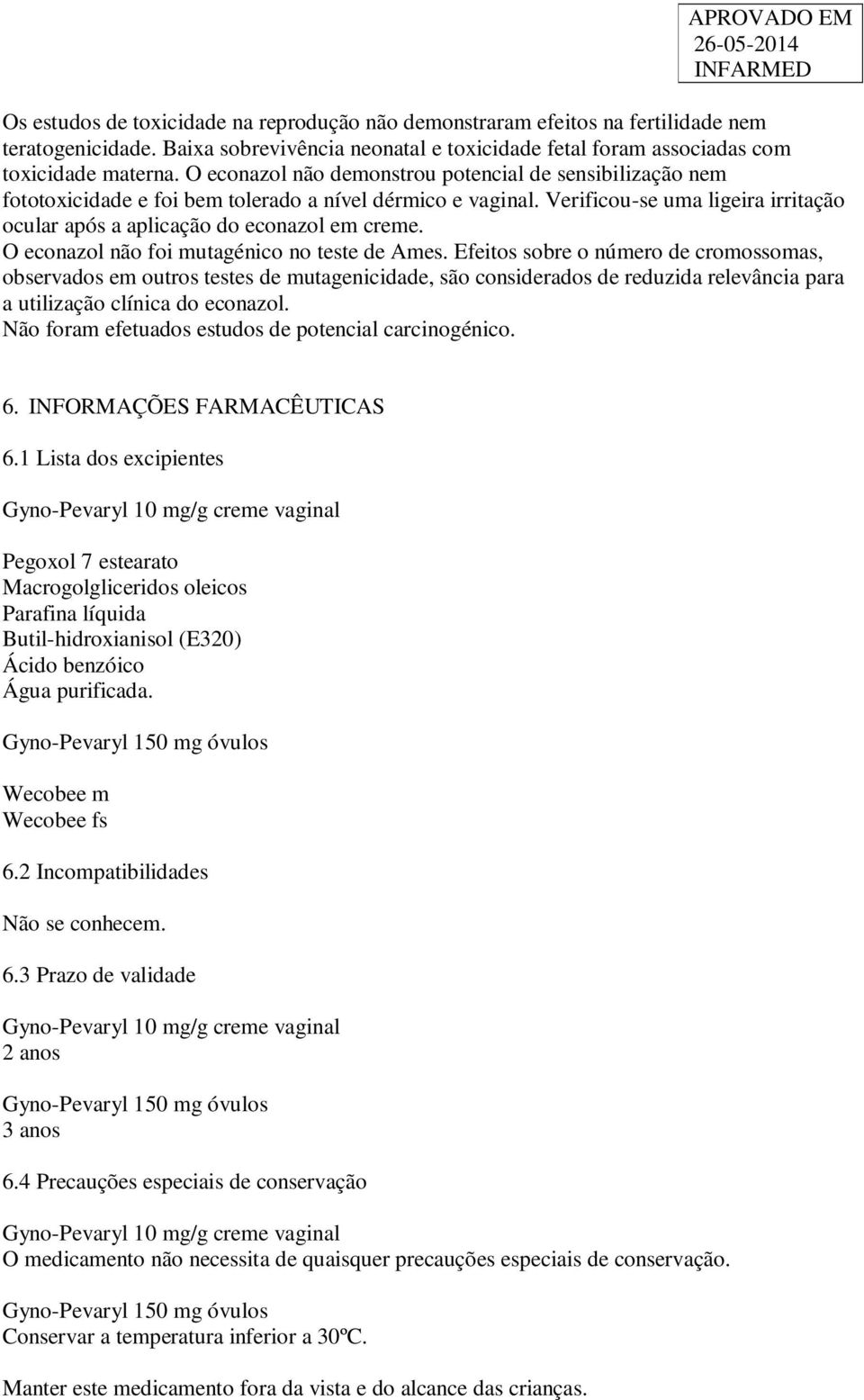 O econazol não foi mutagénico no teste de Ames.