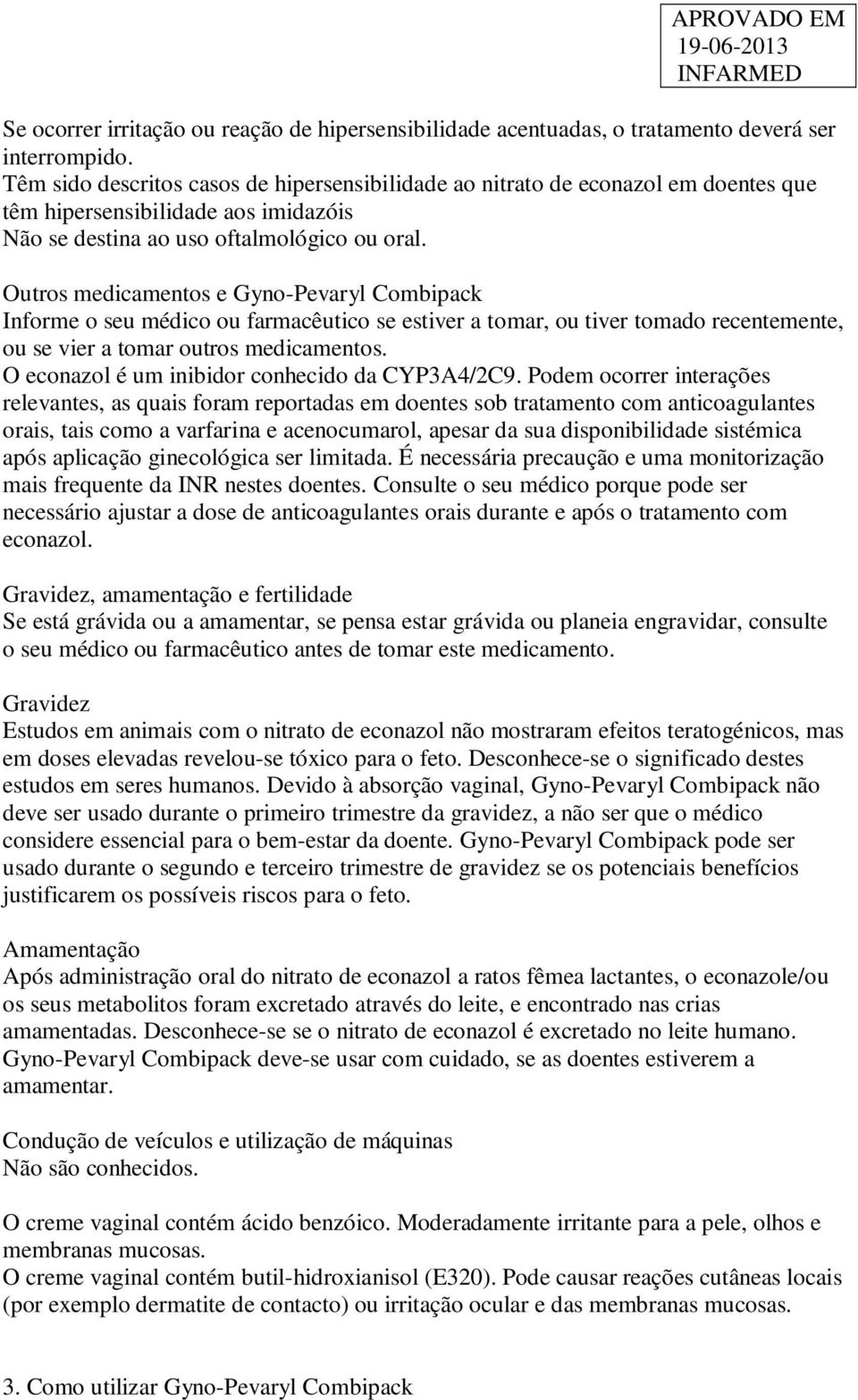 Outros medicamentos e Gyno-Pevaryl Combipack Informe o seu médico ou farmacêutico se estiver a tomar, ou tiver tomado recentemente, ou se vier a tomar outros medicamentos.