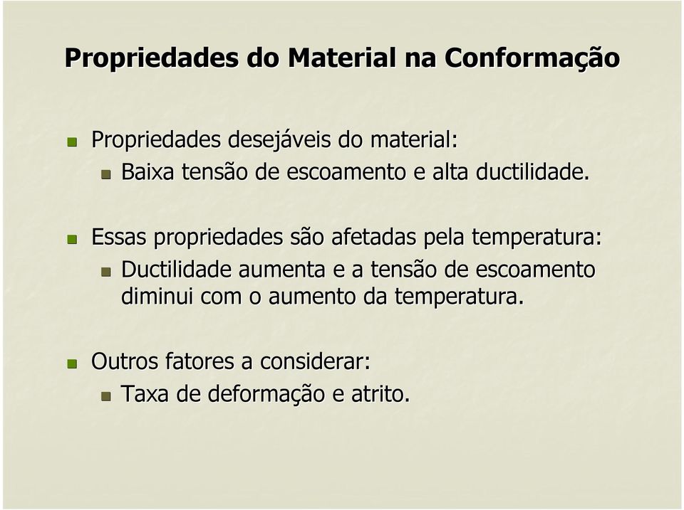 Essas propriedades são afetadas pela temperatura: Ductilidade aumenta e a