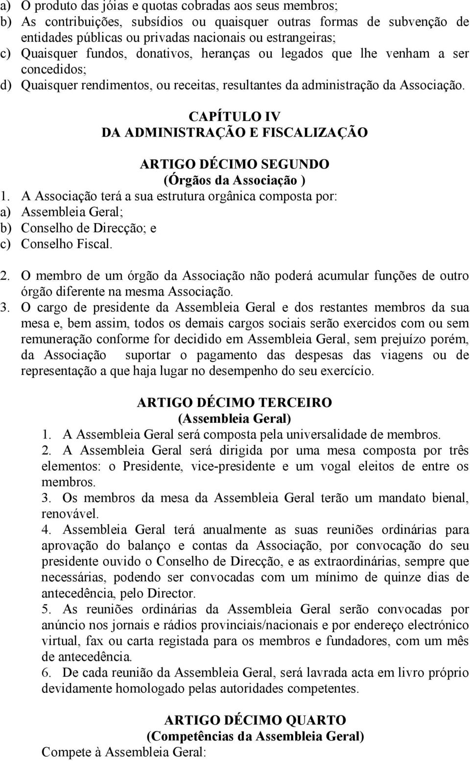 CAPÍTULO IV DA ADMINISTRAÇÃO E FISCALIZAÇÃO ARTIGO DÉCIMO SEGUNDO (Órgãos da Associação ) 1.