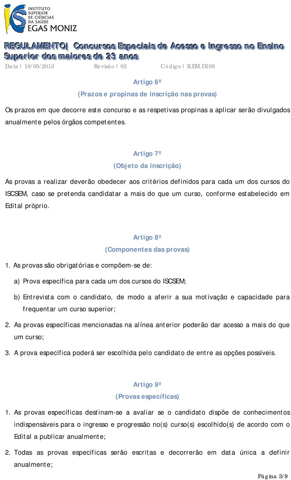 estabelecido em Edital próprio. Artigo 8º (Componentes das provas) 1.