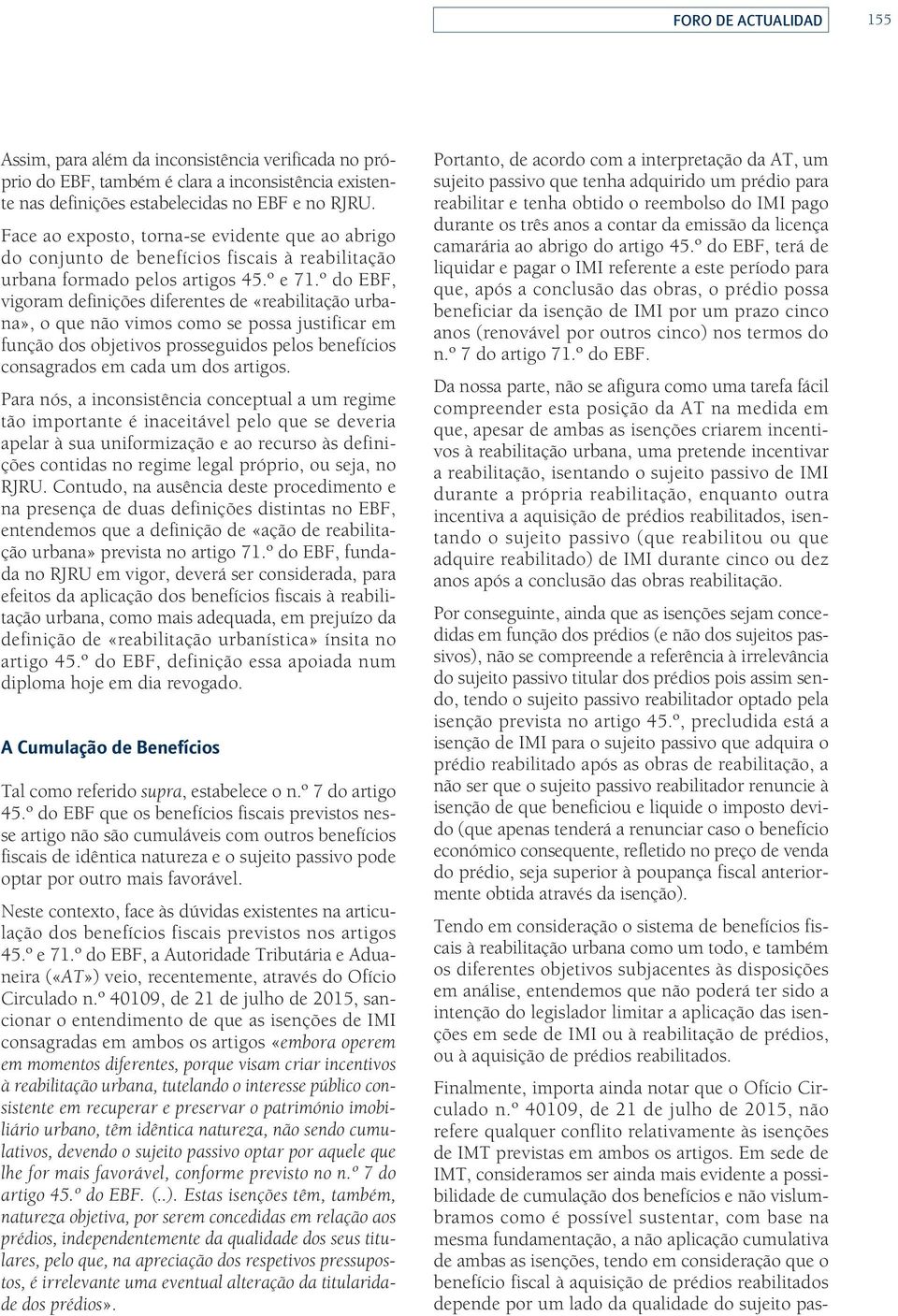 º do EBF, vigoram definições diferentes de «reabilitação urbana», o que não vimos como se possa justificar em função dos objetivos prosseguidos pelos benefícios consagrados em cada um dos artigos.