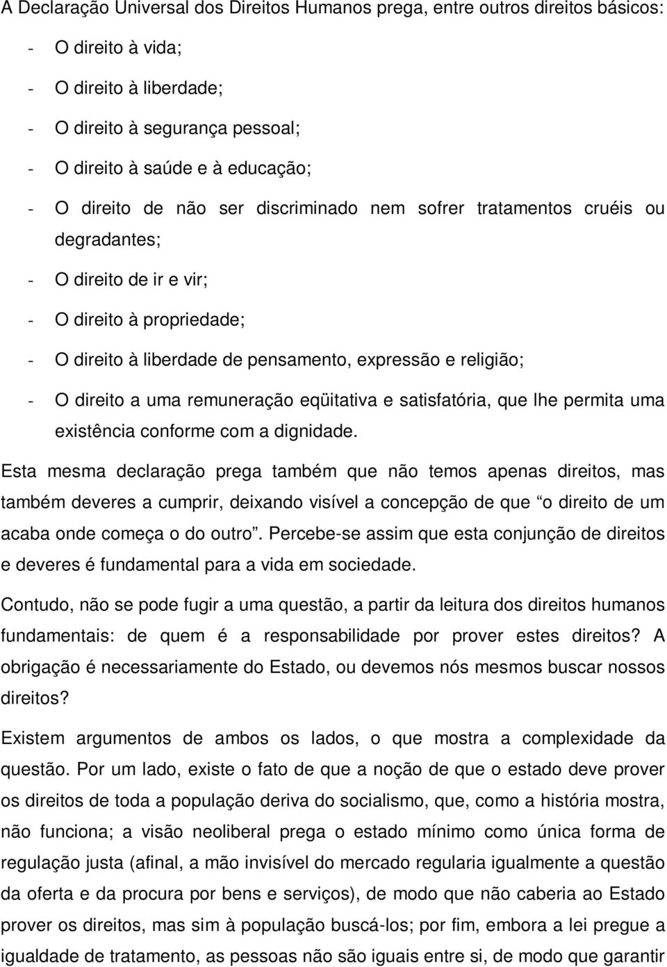 direito a uma remuneração eqüitativa e satisfatória, que lhe permita uma existência conforme com a dignidade.