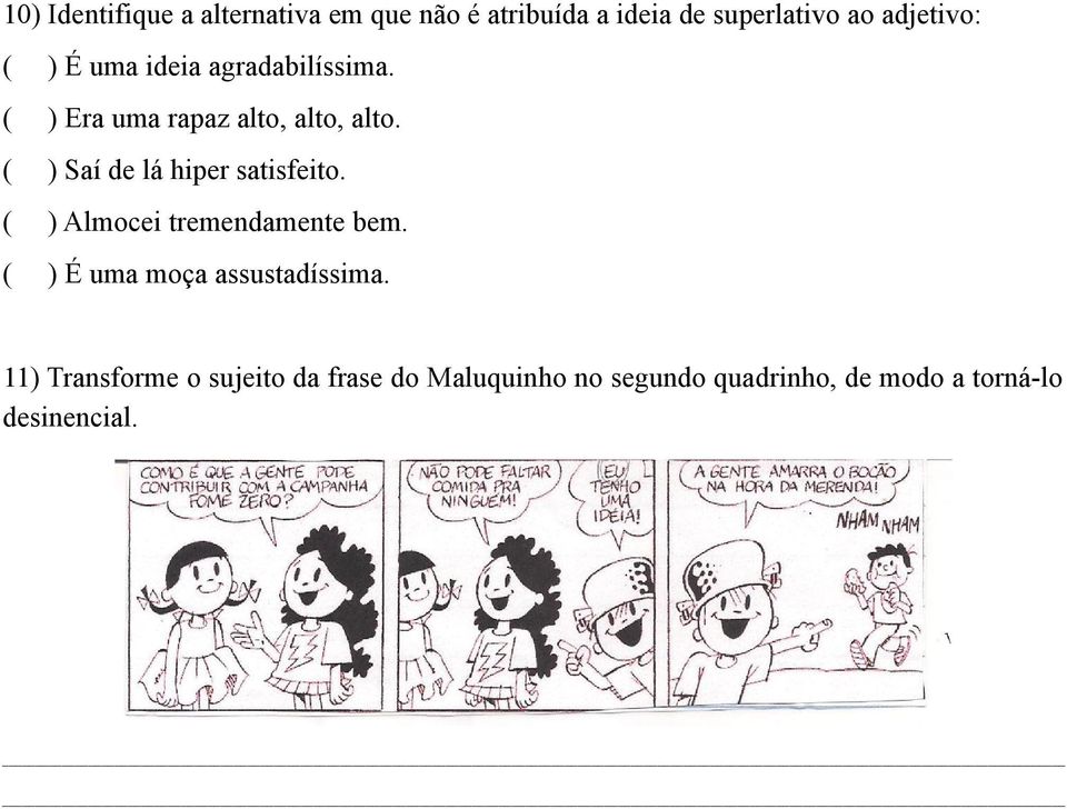 ( ) Saí de lá hiper satisfeito. ( ) Almocei tremendamente bem.