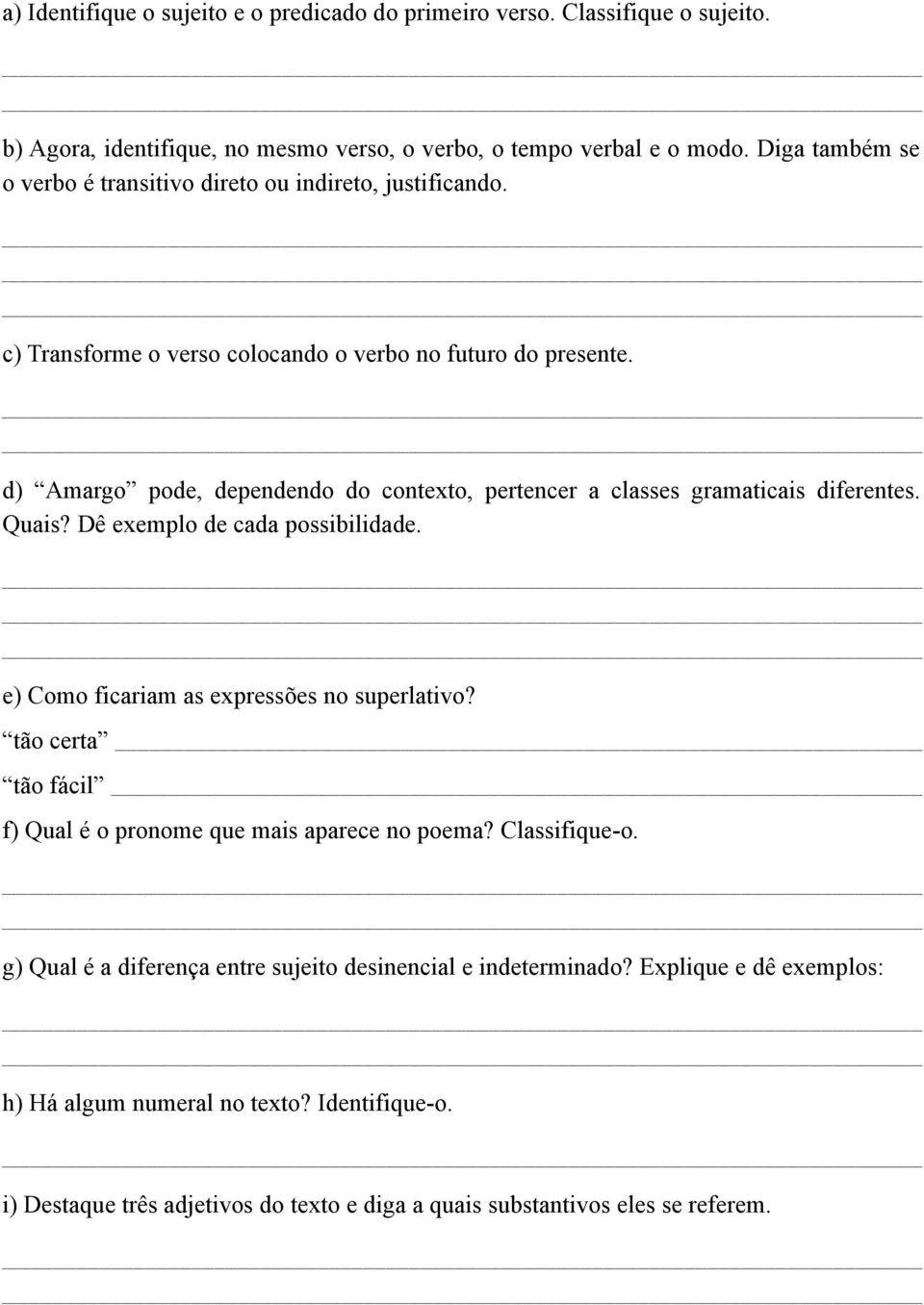 d) Amargo pode, dependendo do contexto, pertencer a classes gramaticais diferentes. Quais? Dê exemplo de cada possibilidade. e) Como ficariam as expressões no superlativo?