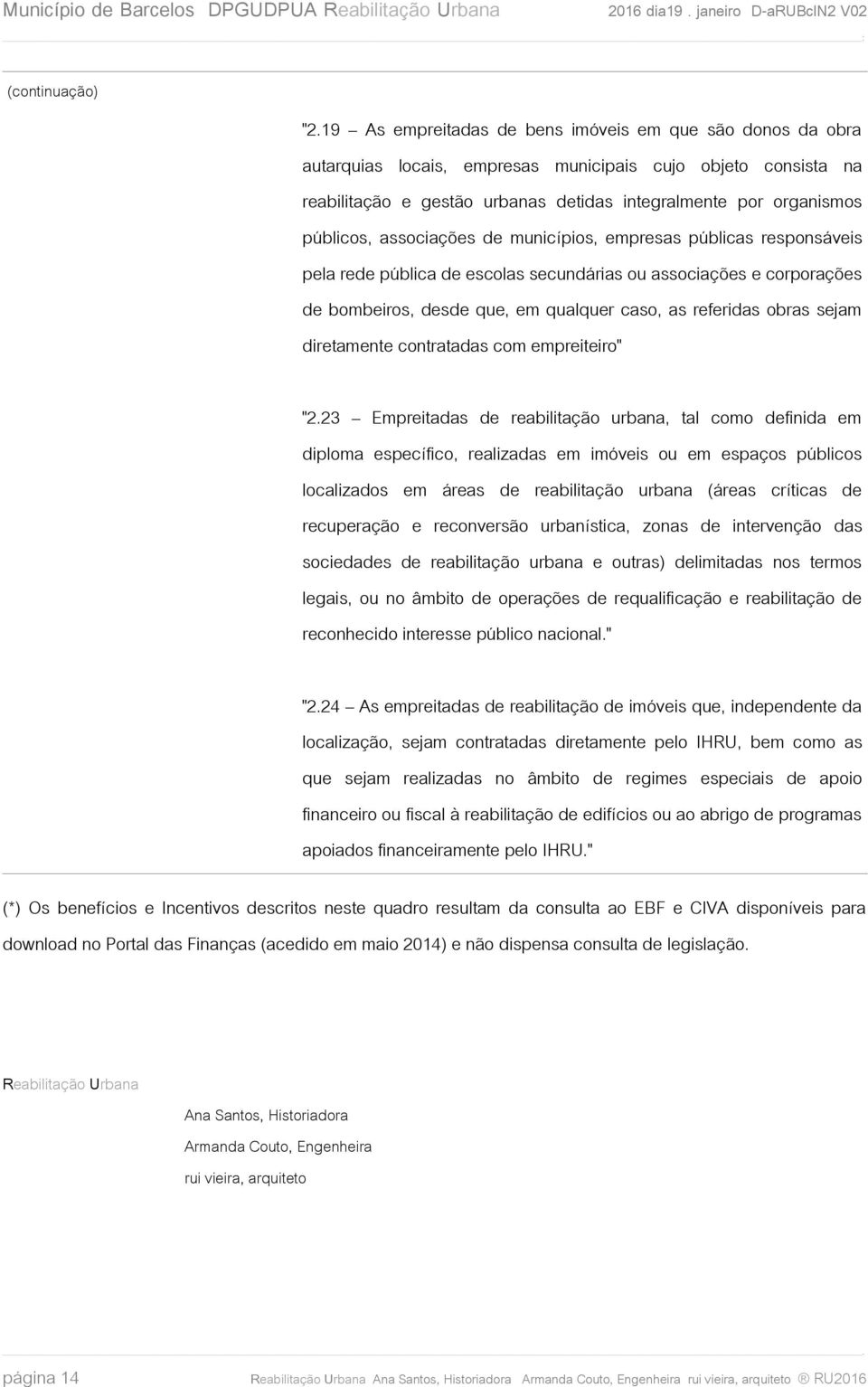 associações de municípios, empresas públicas responsáveis pela rede pública de escolas secundárias ou associações e corporações de bombeiros, desde que, em qualquer caso, as referidas obras sejam