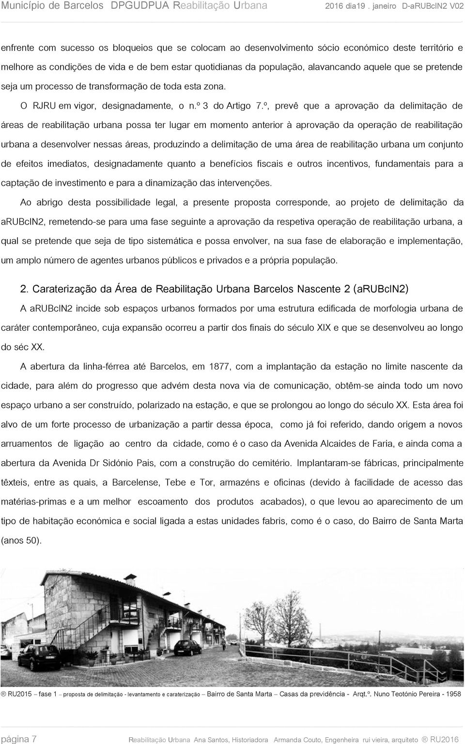 º, prevê que a aprovação da delimitação de áreas de reabilitação urbana possa ter lugar em momento anterior à aprovação da operação de reabilitação urbana a desenvolver nessas áreas, produzindo a