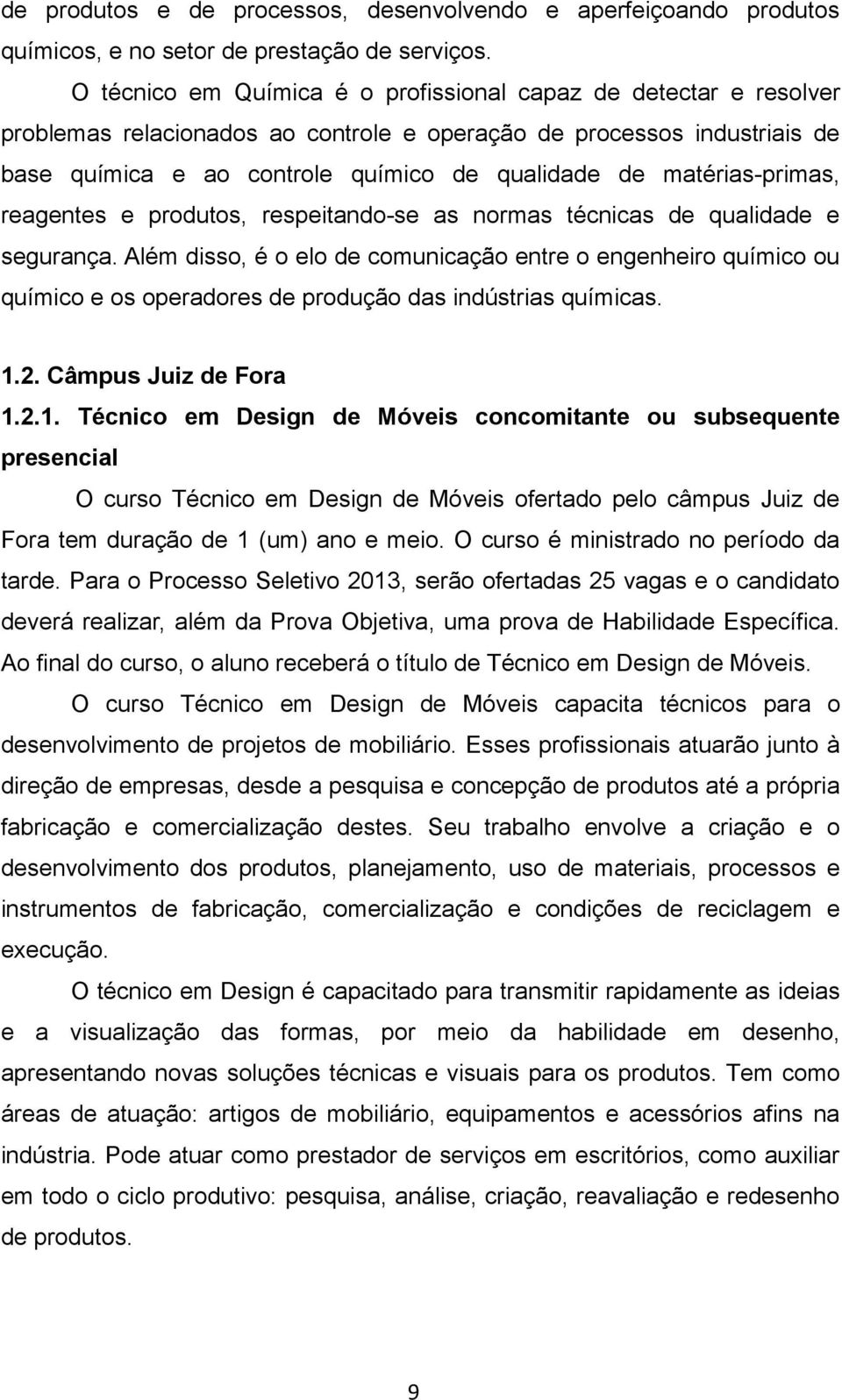 matérias-primas, reagentes e produtos, respeitando-se as normas técnicas de qualidade e segurança.