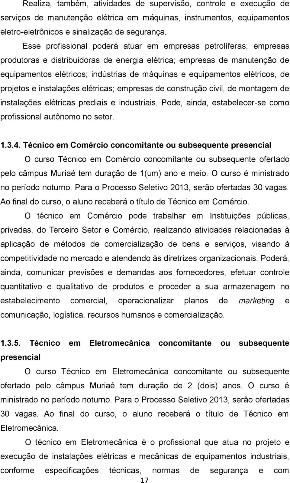 equipamentos elétricos, de projetos e instalações elétricas; empresas de construção civil, de montagem de instalações elétricas prediais e industriais.