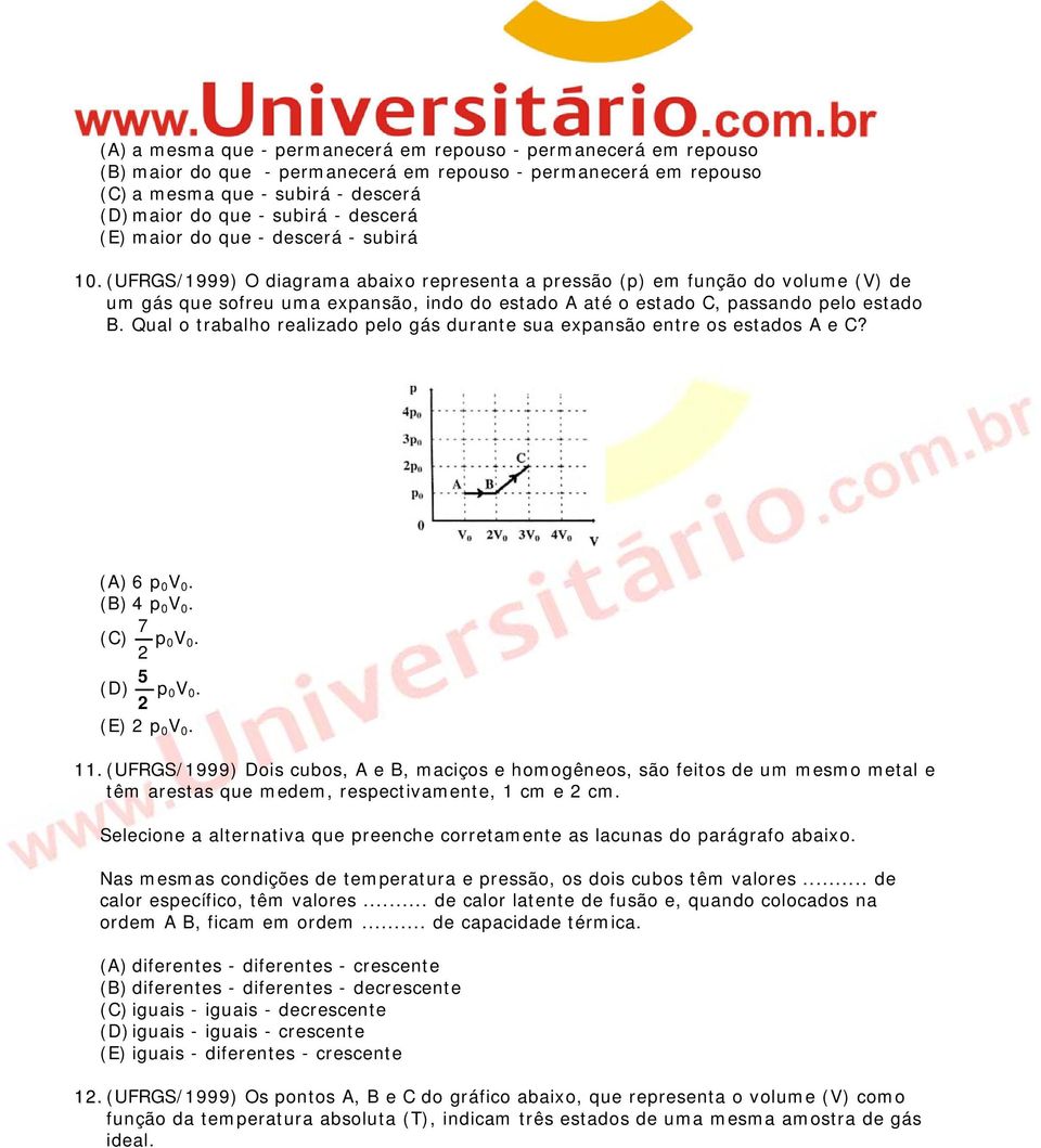 (UFRGS/1999) O diagrama abaixo representa a pressão (p) em função do volume (V) de um gás que sofreu uma expansão, indo do estado A até o estado C, passando pelo estado B.