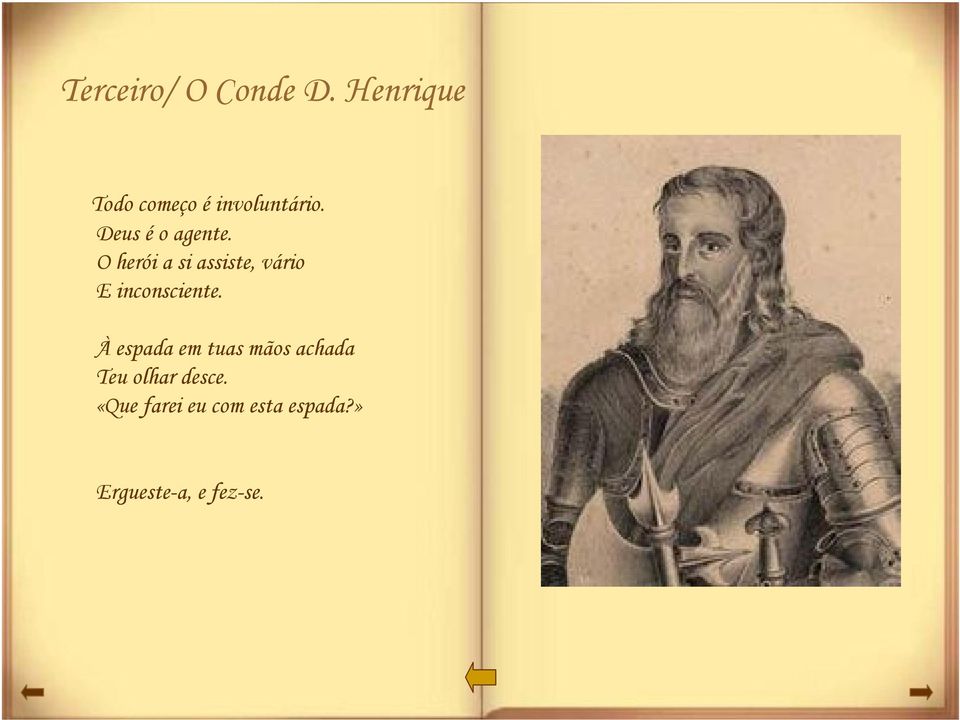 O herói a si assiste, vário E inconsciente.