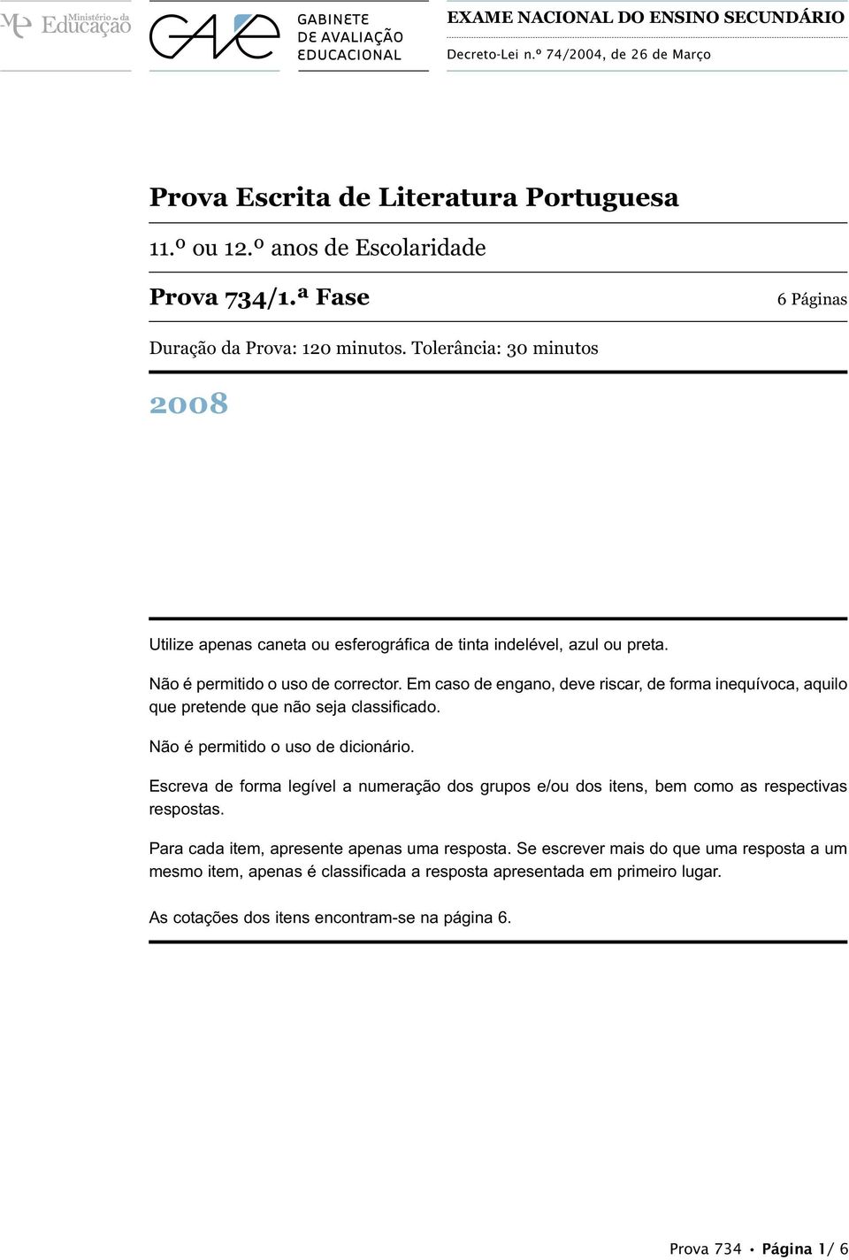 Em caso de engano, deve riscar, de forma inequívoca, aquilo que pretende que não seja classificado. Não é permitido o uso de dicionário.