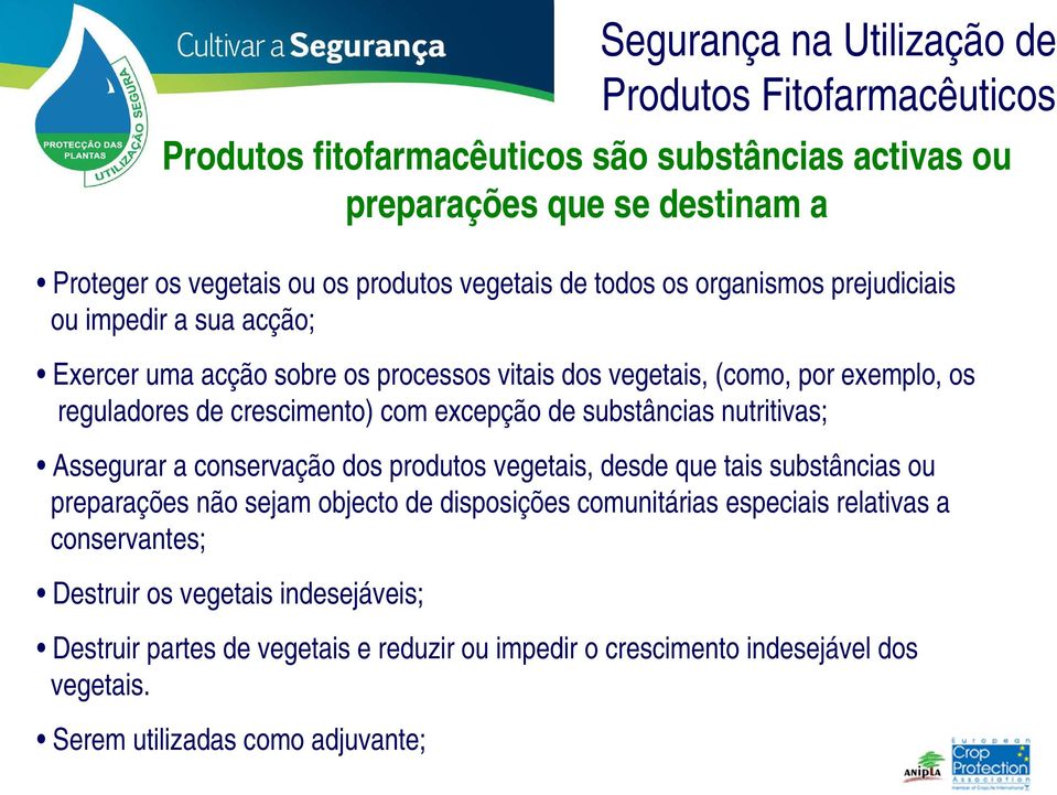 nutritivas; Assegurar a conservação dos produtos vegetais, desde que tais substâncias ou preparações não sejam objecto de disposições comunitárias especiais relativas