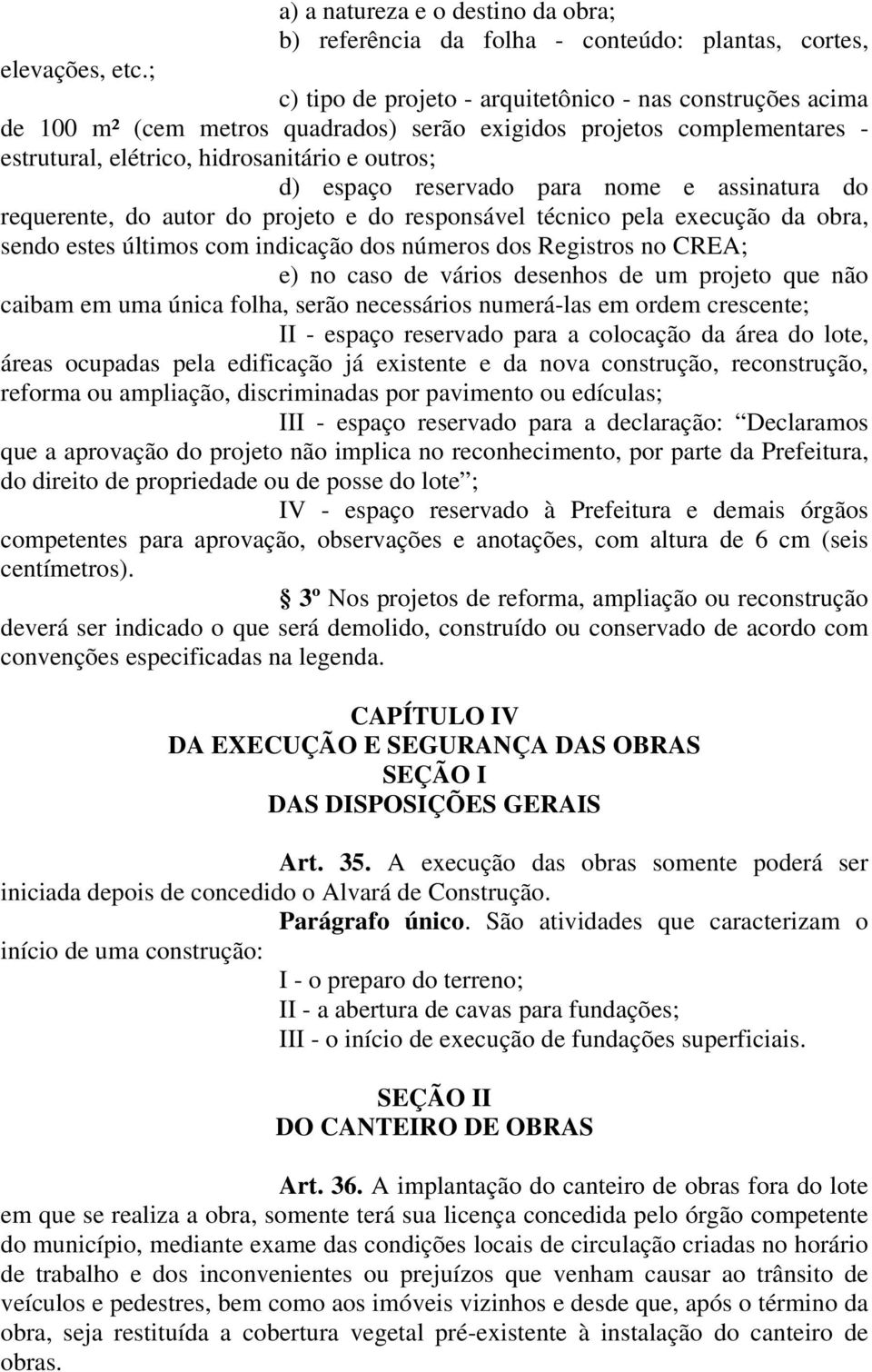 reservado para nome e assinatura do requerente, do autor do projeto e do responsável técnico pela execução da obra, sendo estes últimos com indicação dos números dos Registros no CREA; e) no caso de