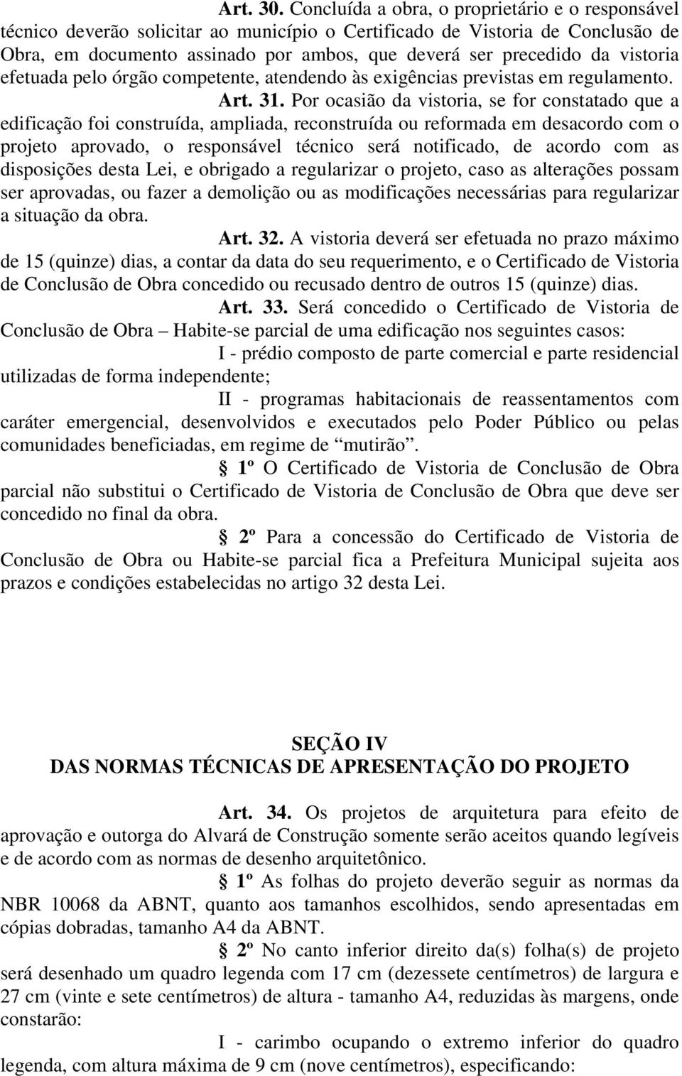 vistoria efetuada pelo órgão competente, atendendo às exigências previstas em regulamento. Art. 31.