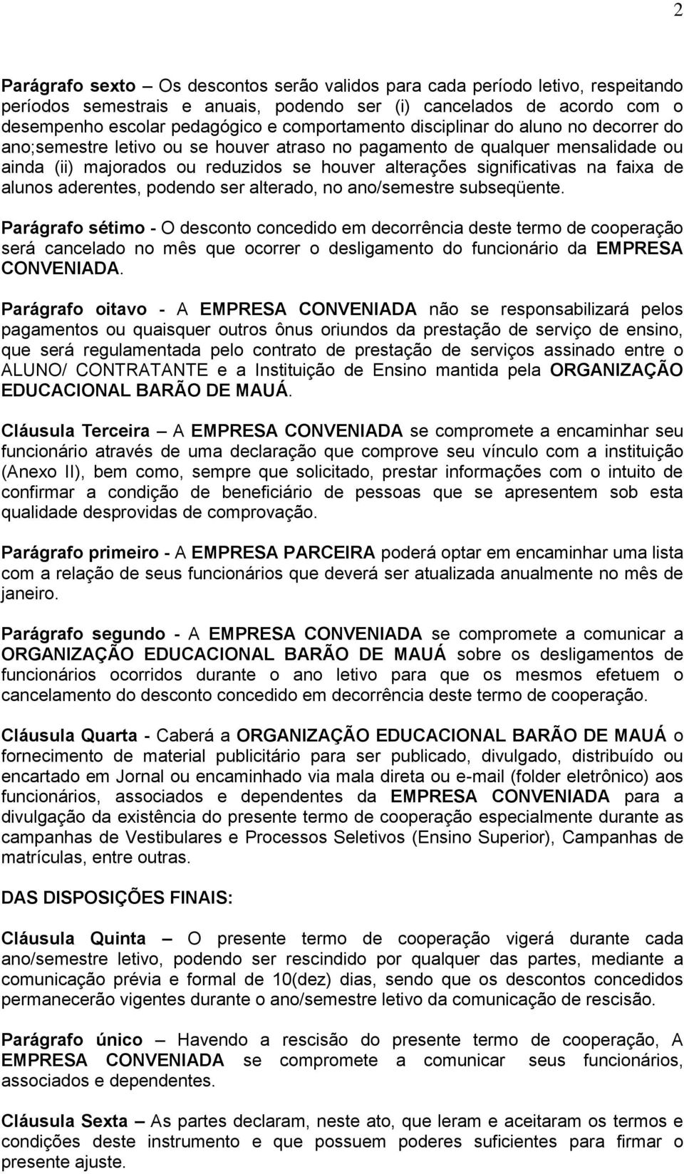 na faixa de alunos aderentes, podendo ser alterado, no ano/semestre subseqüente.