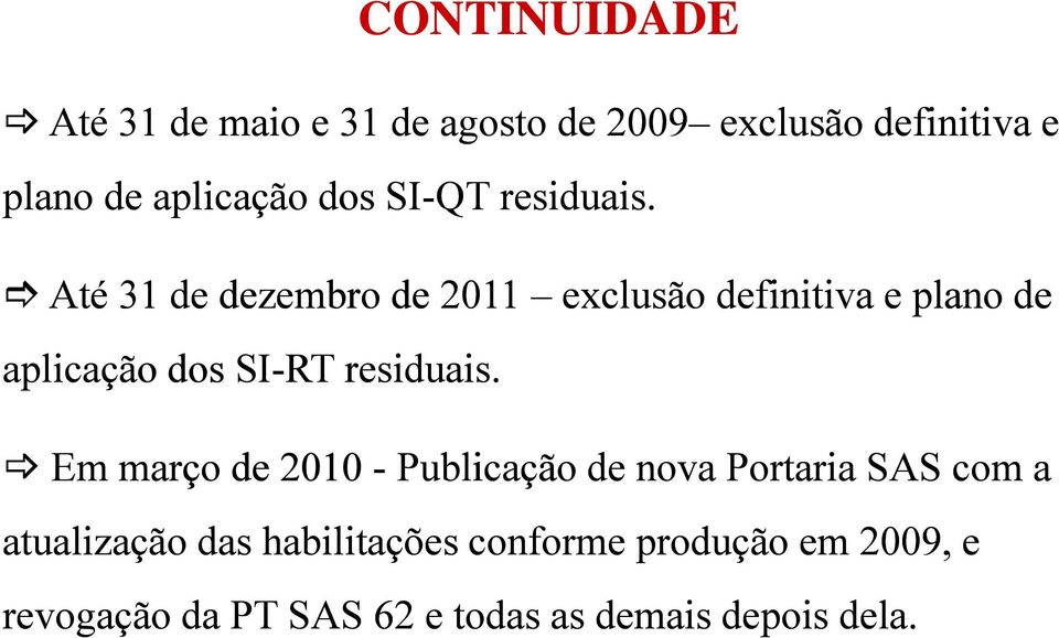 Até 31 de dezembro de 2011 exclusão definitiva e plano de aplicação dos SI-RT residuais.