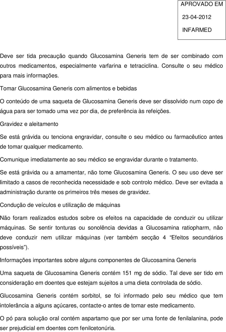 Gravidez e aleitamento Se está grávida ou tenciona engravidar, consulte o seu médico ou farmacêutico antes de tomar qualquer medicamento.