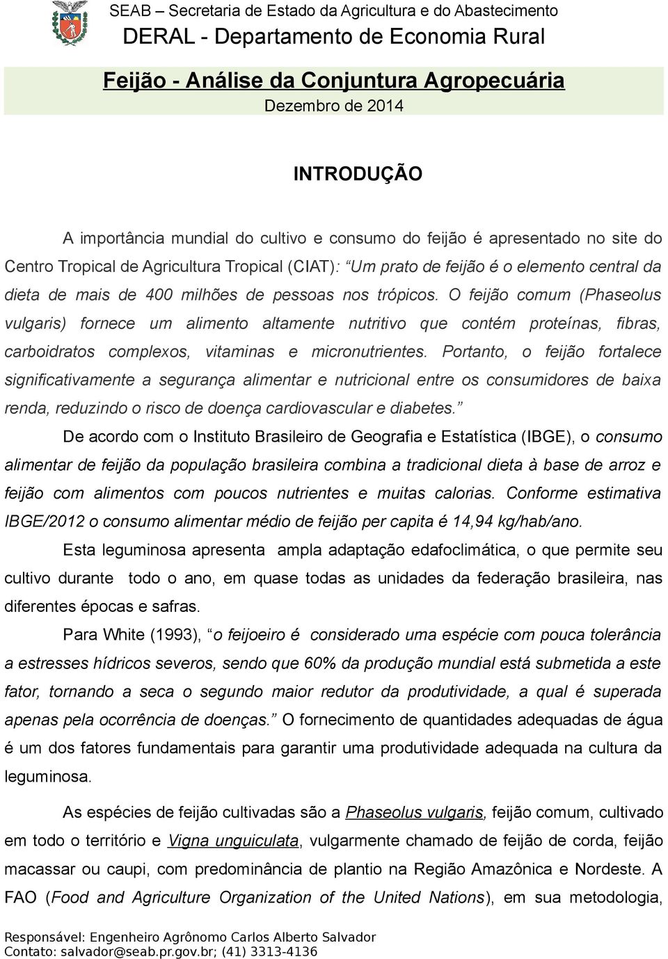 O feijão comum (Phaseolus vulgaris) fornece um alimento altamente nutritivo que contém proteínas, fibras, carboidratos complexos, vitaminas e micronutrientes.