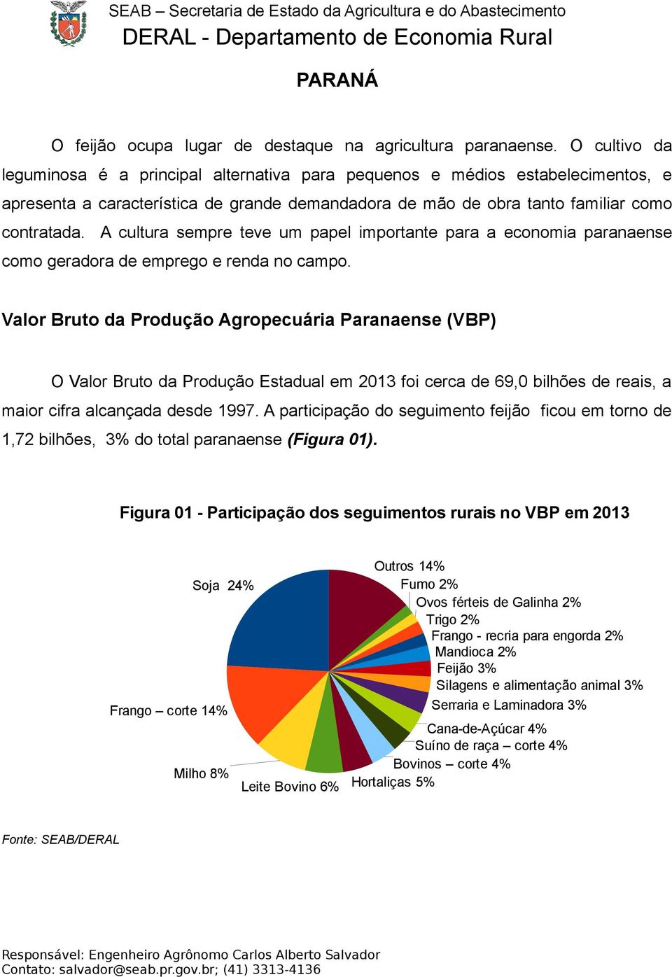 A cultura sempre teve um papel importante para a economia paranaense como geradora de emprego e renda no campo.