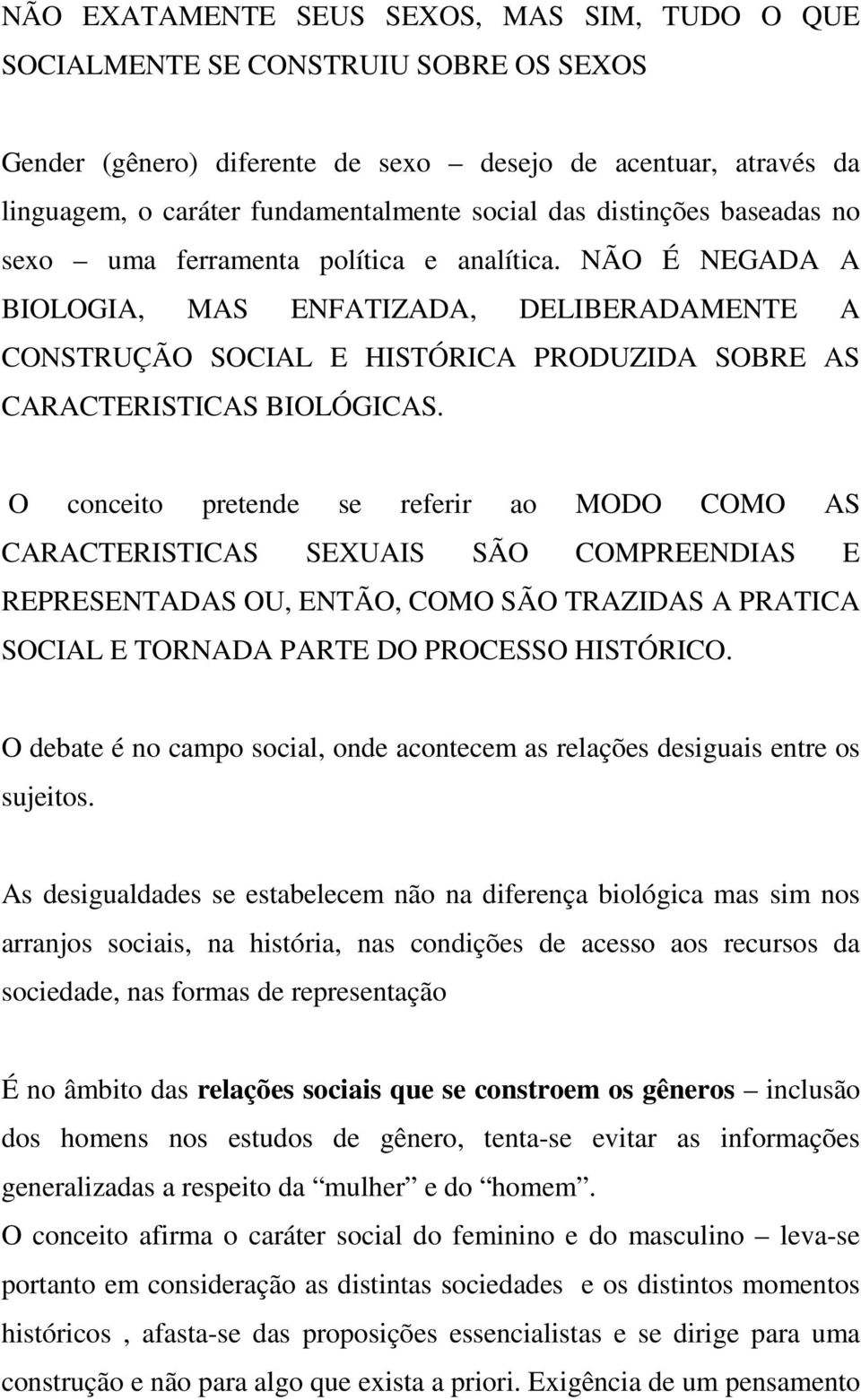 NÃO É NEGADA A BIOLOGIA, MAS ENFATIZADA, DELIBERADAMENTE A CONSTRUÇÃO SOCIAL E HISTÓRICA PRODUZIDA SOBRE AS CARACTERISTICAS BIOLÓGICAS.