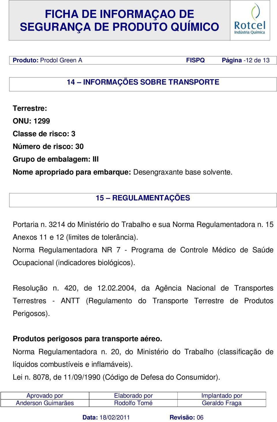 Norma Regulamentadora NR 7 - Programa de Controle Médico de Saúde Ocupacional (indicadores biológicos). Resolução n. 420, de 12.02.