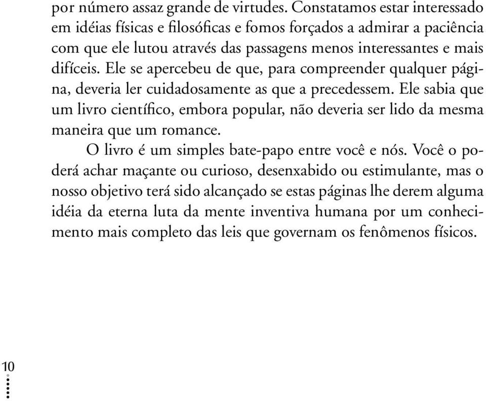 Ele se apercebeu de que, para compreender qualquer página, deveria ler cuidadosamente as que a precedessem.