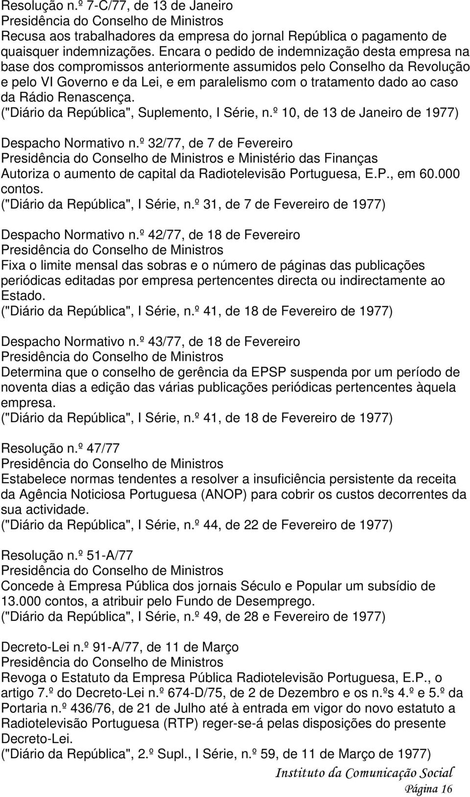 Rádio Renascença. ("Diário da República", Suplemento, I Série, n.º 10, de 13 de Janeiro de 1977) Despacho Normativo n.