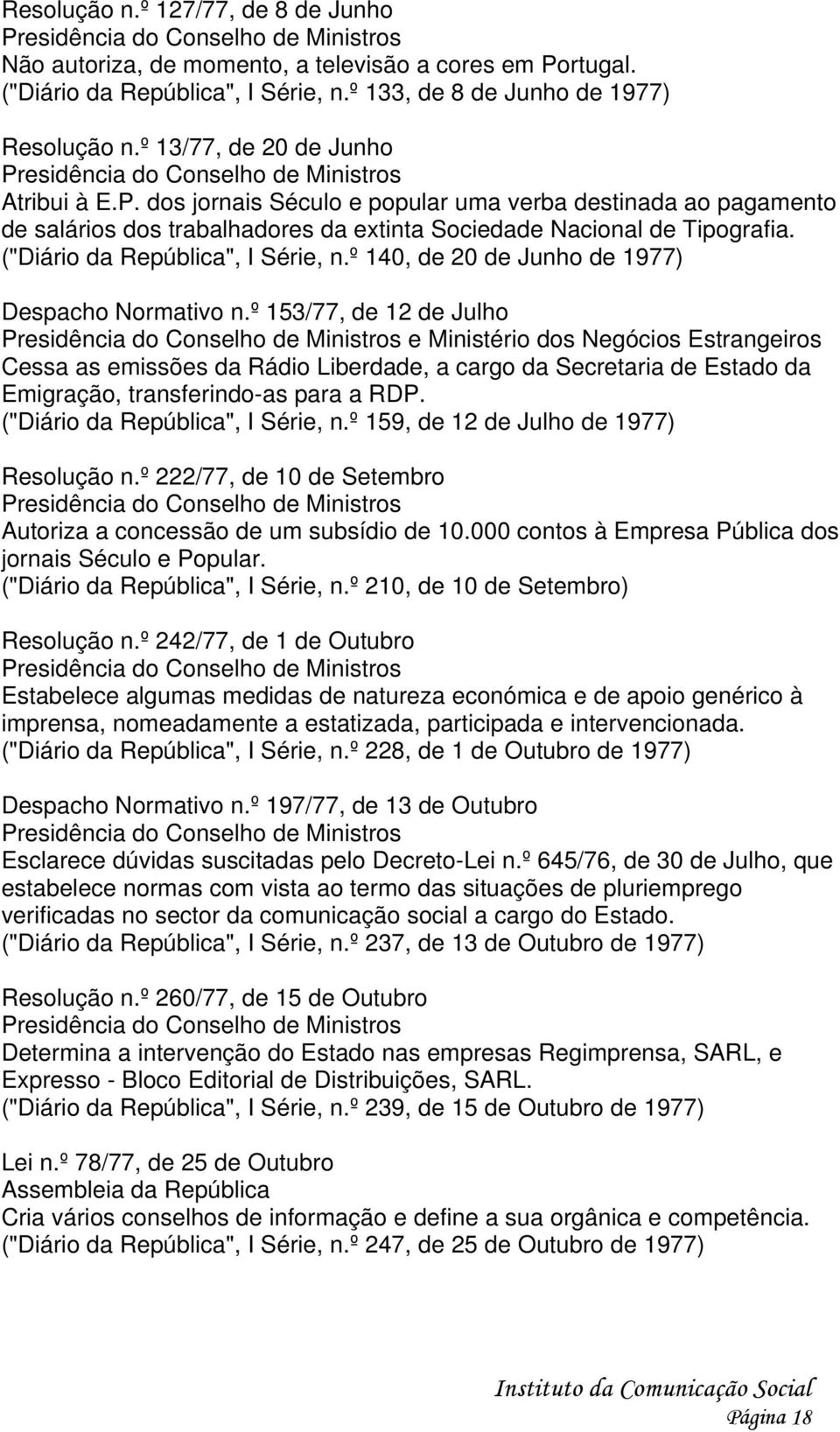 ("Diário da República", I Série, n.º 140, de 20 de Junho de 1977) Despacho Normativo n.