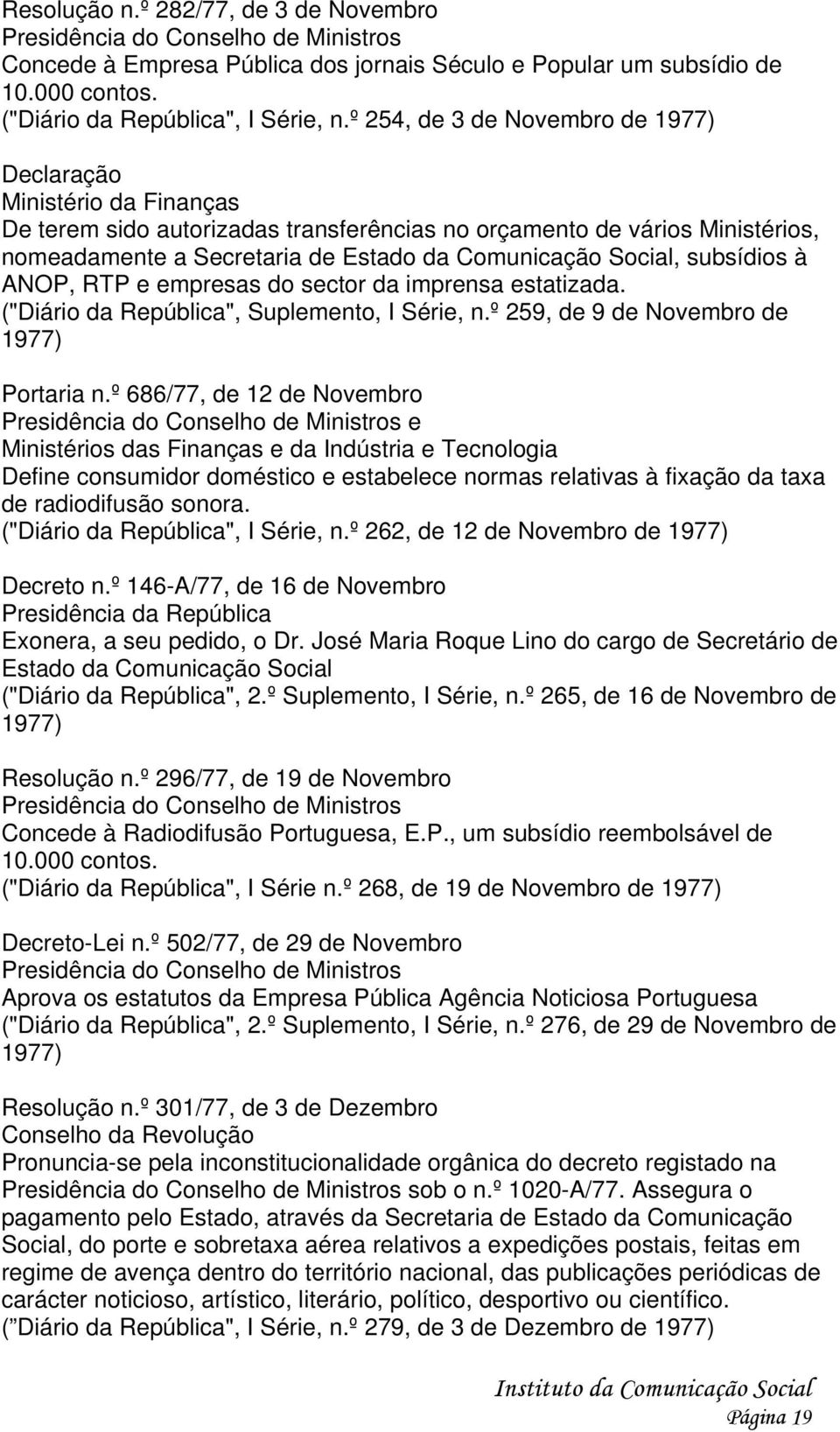 Social, subsídios à ANOP, RTP e empresas do sector da imprensa estatizada. ("Diário da República", Suplemento, I Série, n.º 259, de 9 de Novembro de 1977) Portaria n.