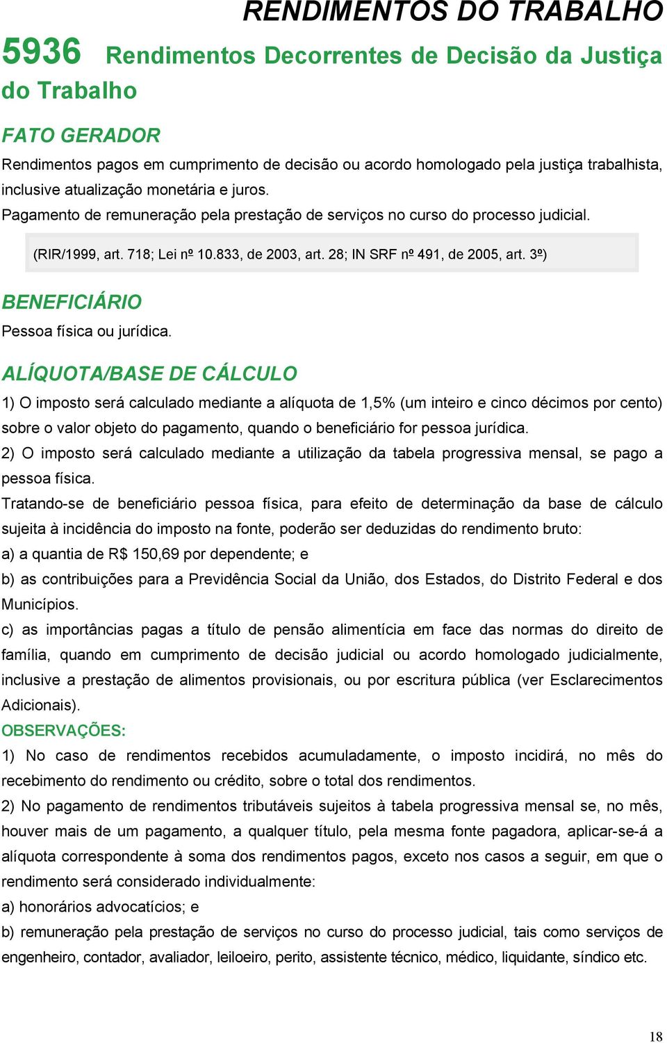 28; IN SRF nº 491, de 2005, art. 3º) BENEFICIÁRIO Pessoa física ou jurídica.