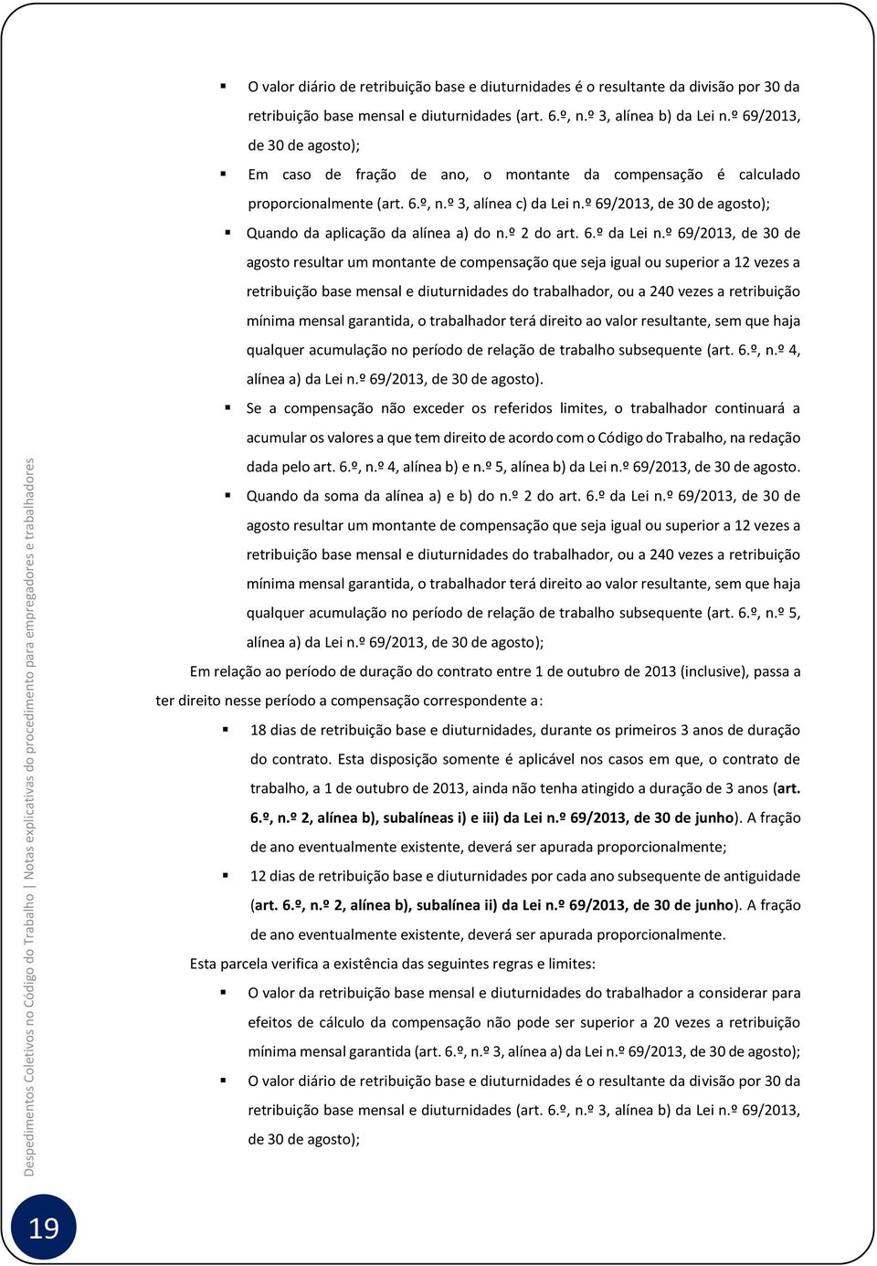 º 69/2013, de 30 de agosto); Quando da aplicação da alínea a) do n.º 2 do art. 6.º da Lei n.