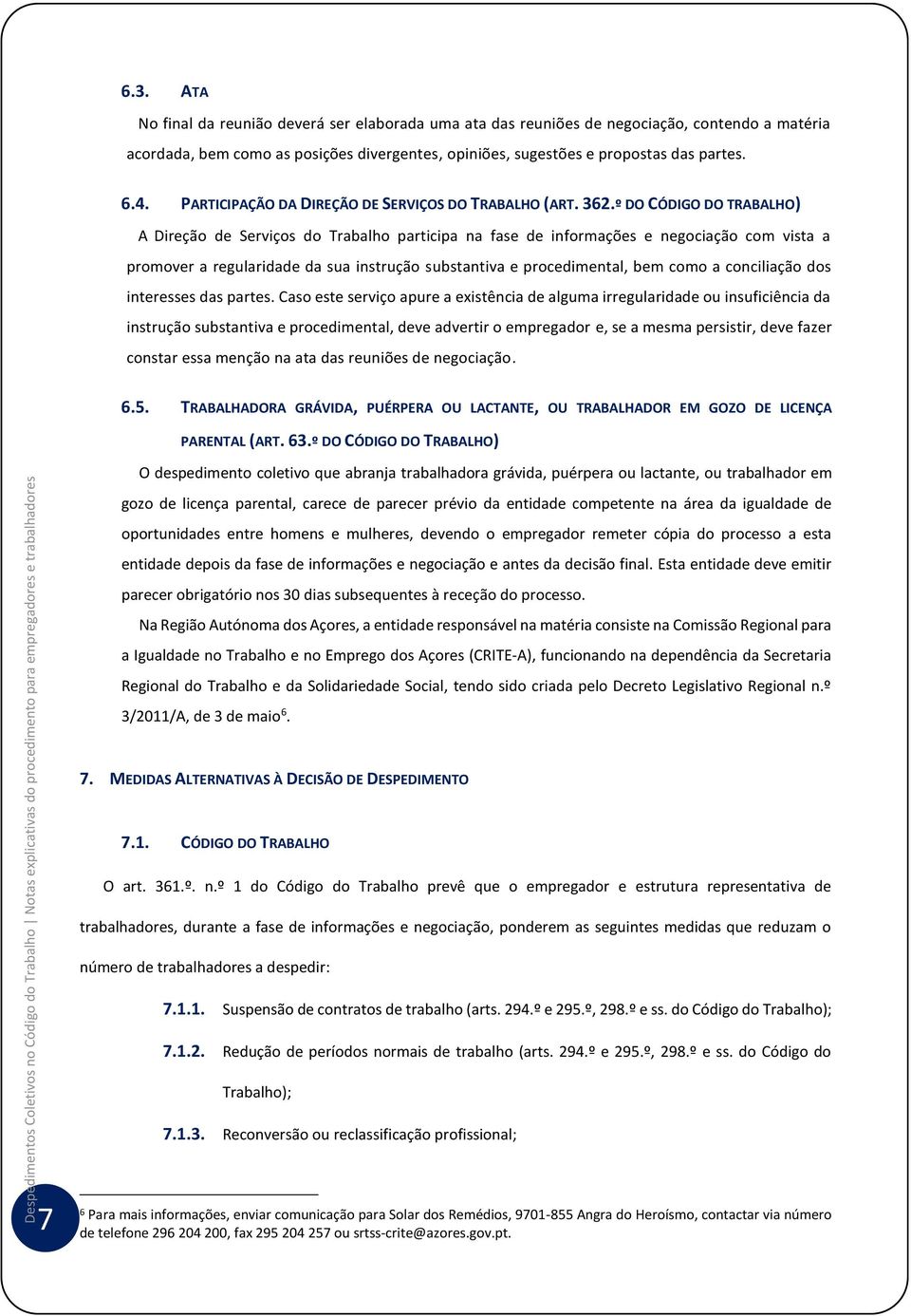 º DO CÓDIGO DO TRABALHO) A Direção de Serviços do Trabalho participa na fase de informações e negociação com vista a promover a regularidade da sua instrução substantiva e procedimental, bem como a