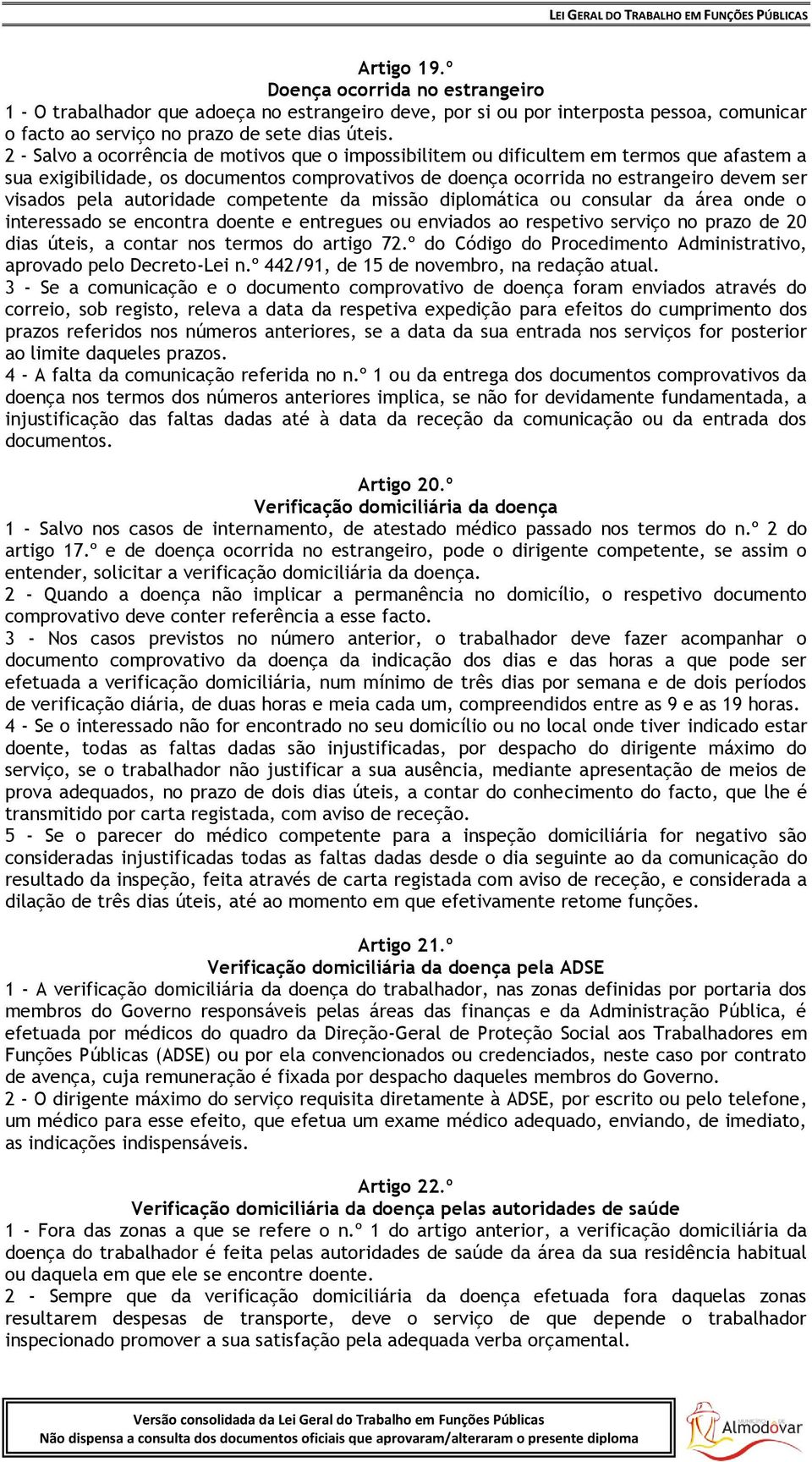 autoridade competente da missão diplomática ou consular da área onde o interessado se encontra doente e entregues ou enviados ao respetivo serviço no prazo de 20 dias úteis, a contar nos termos do