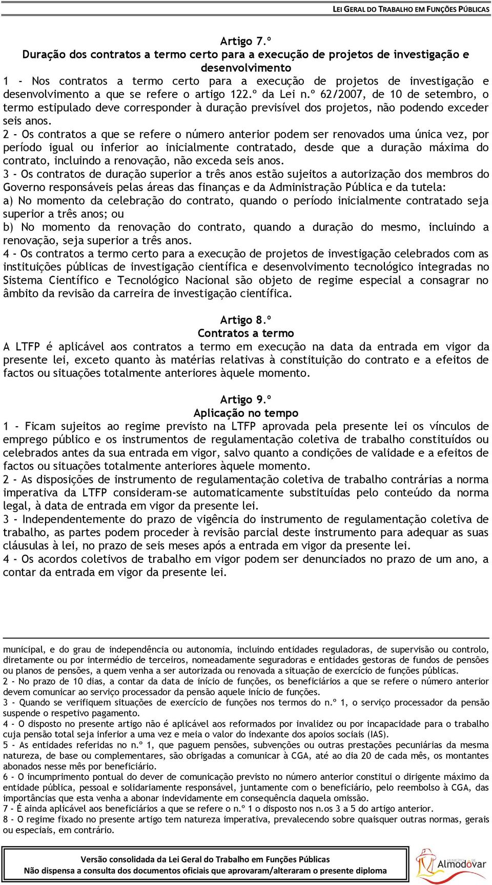 se refere o artigo 122.º da Lei n.º 62/2007, de 10 de setembro, o termo estipulado deve corresponder à duração previsível dos projetos, não podendo exceder seis anos.