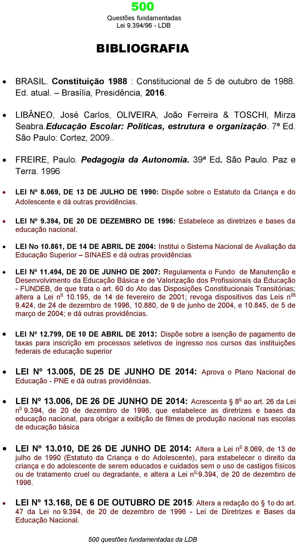 069, DE 13 DE JULHO DE 1990: Dispõe sobre o Estatuto da Criança e do Adolescente e dá outras providências. LEI Nº 9.