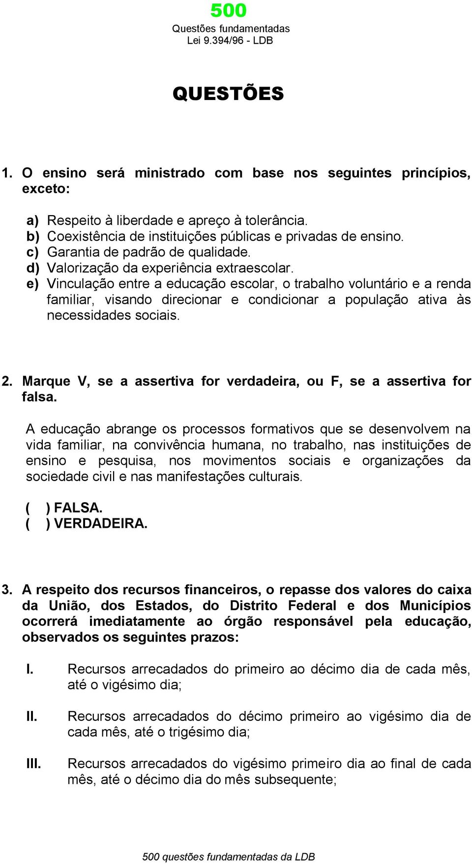 e) Vinculação entre a educação escolar, o trabalho voluntário e a renda familiar, visando direcionar e condicionar a população ativa às necessidades sociais. 2.