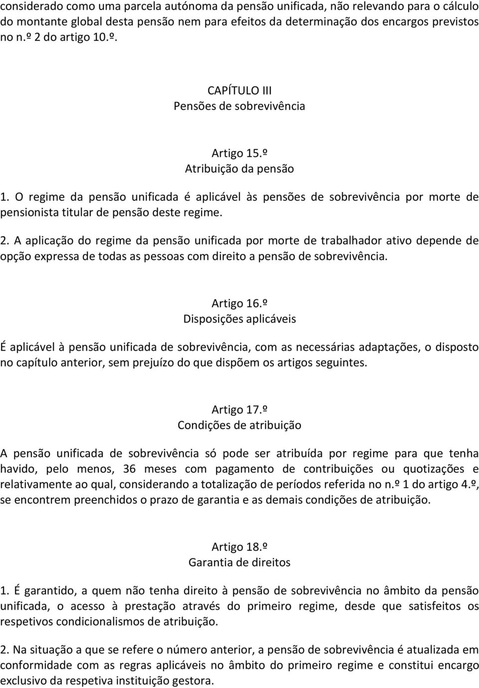 O regime da pensão unificada é aplicável às pensões de sobrevivência por morte de pensionista titular de pensão deste regime. 2.