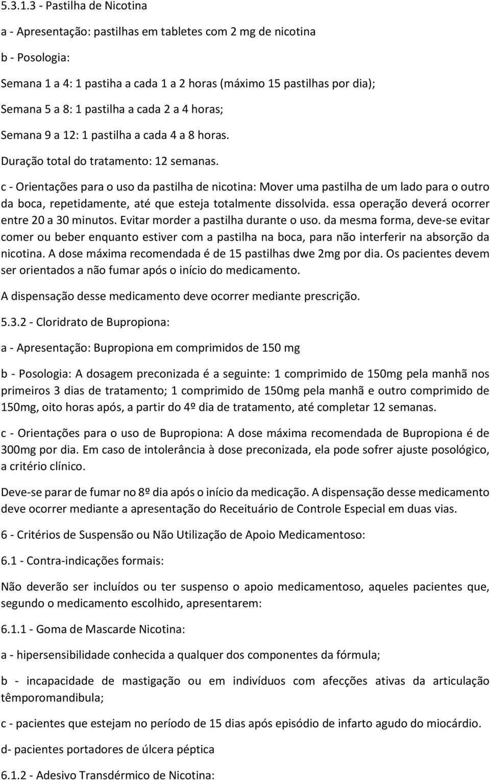 a cada 2 a 4 horas; Semana 9 a 12: 1 pastilha a cada 4 a 8 horas. Duração total do tratamento: 12 semanas.