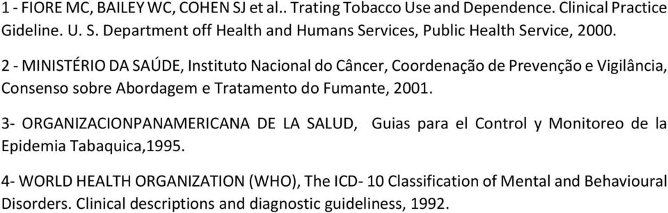 3- ORGANIZACIONPANAMERICANA DE LA SALUD, Guias para el Control y Monitoreo de la Epidemia Tabaquica,1995.