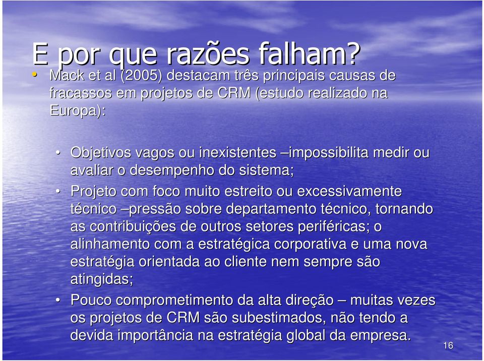 medir ou avaliar o desempenho do sistema; Projeto com foco muito estreito ou excessivamente técnico pressão sobre departamento técnico, t tornando as