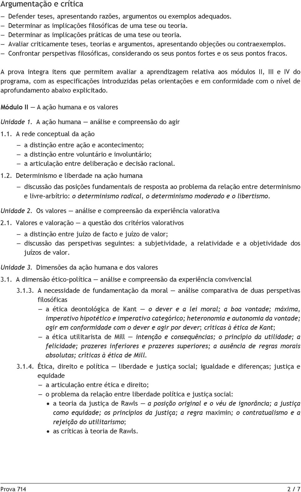 Confrontar perspetivas filosóficas, considerando os seus pontos fortes e os seus pontos fracos.