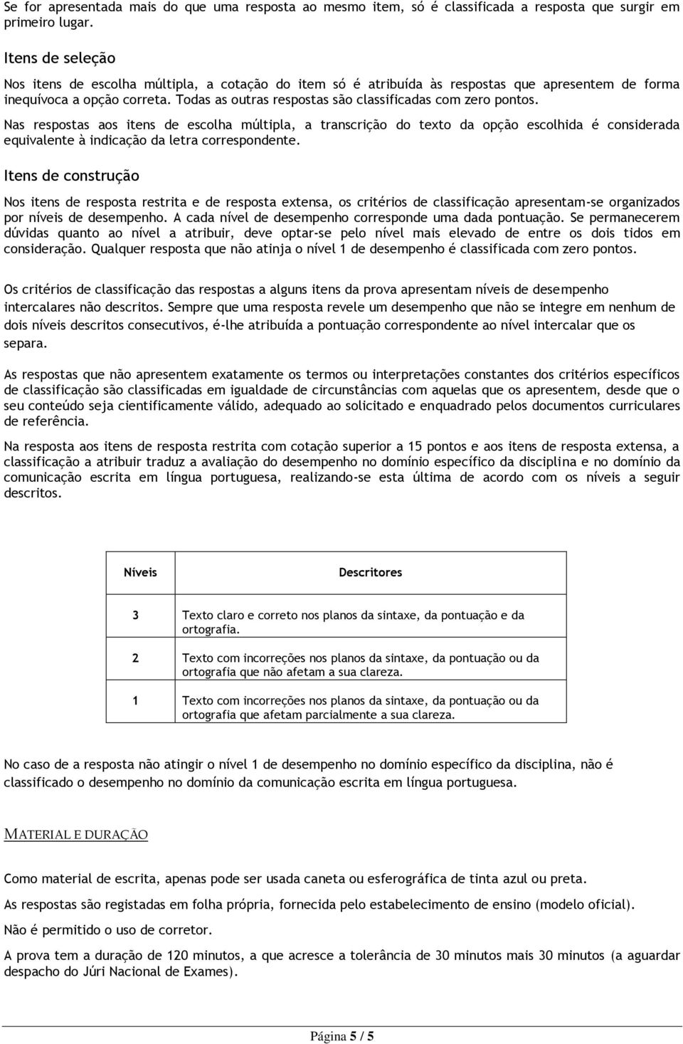 Todas as outras respostas são classificadas com zero pontos.