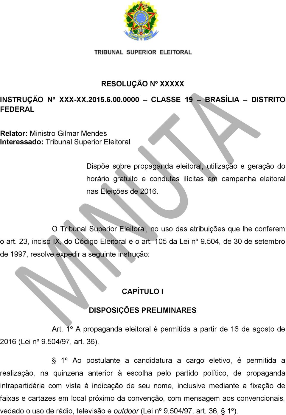 condutas ilícitas em campanha eleitoral nas Eleições de 2016. O Tribunal Superior Eleitoral, no uso das atribuições que lhe conferem o art. 23, inciso IX, do Código Eleitoral e o art. 105 da Lei nº 9.