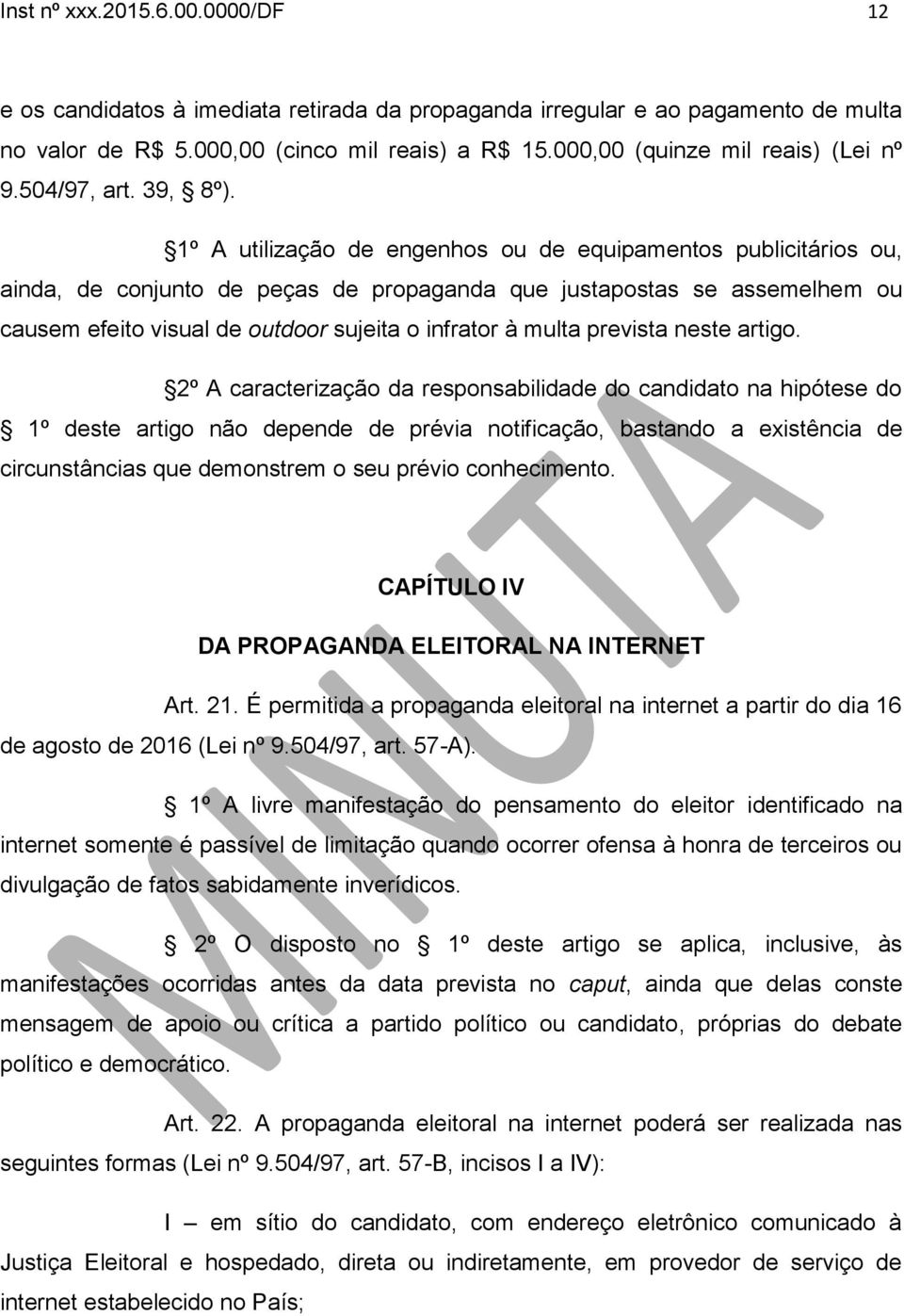 1º A utilização de engenhos ou de equipamentos publicitários ou, ainda, de conjunto de peças de propaganda que justapostas se assemelhem ou causem efeito visual de outdoor sujeita o infrator à multa